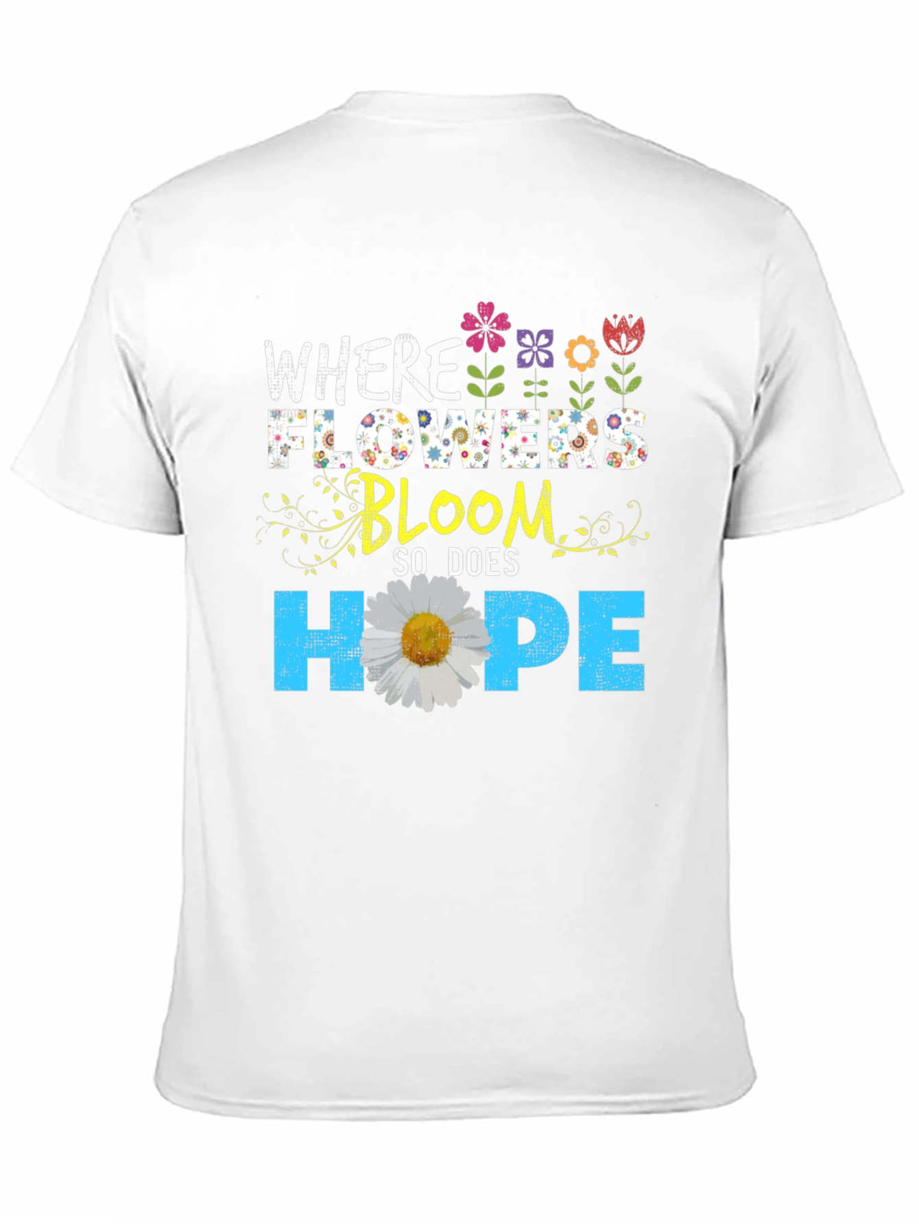 Floral Hope T-Shirt - Where Flowers Bloom