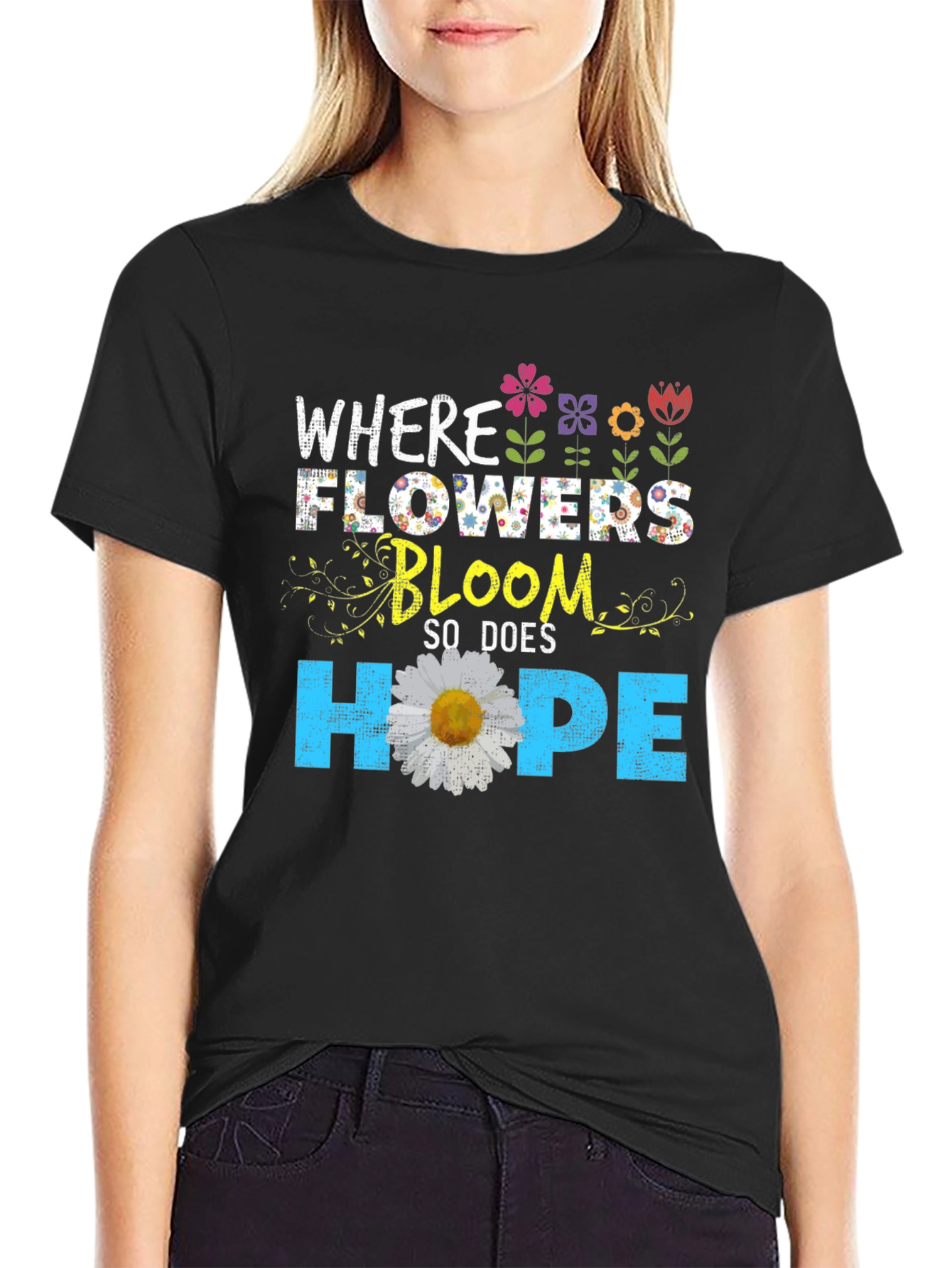 Floral Hope T-Shirt - Where Flowers Bloom
