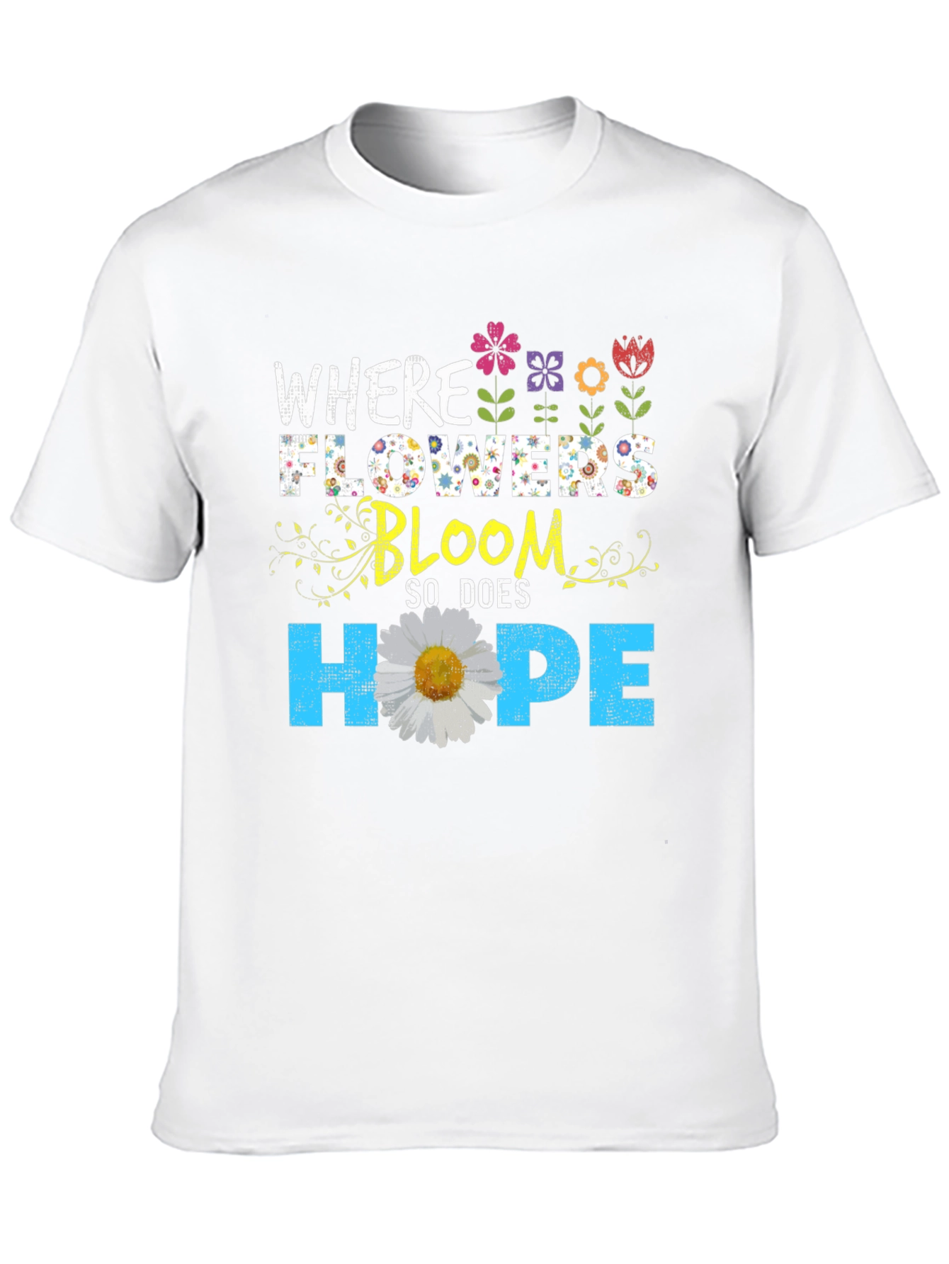 Floral Hope T-Shirt - Where Flowers Bloom