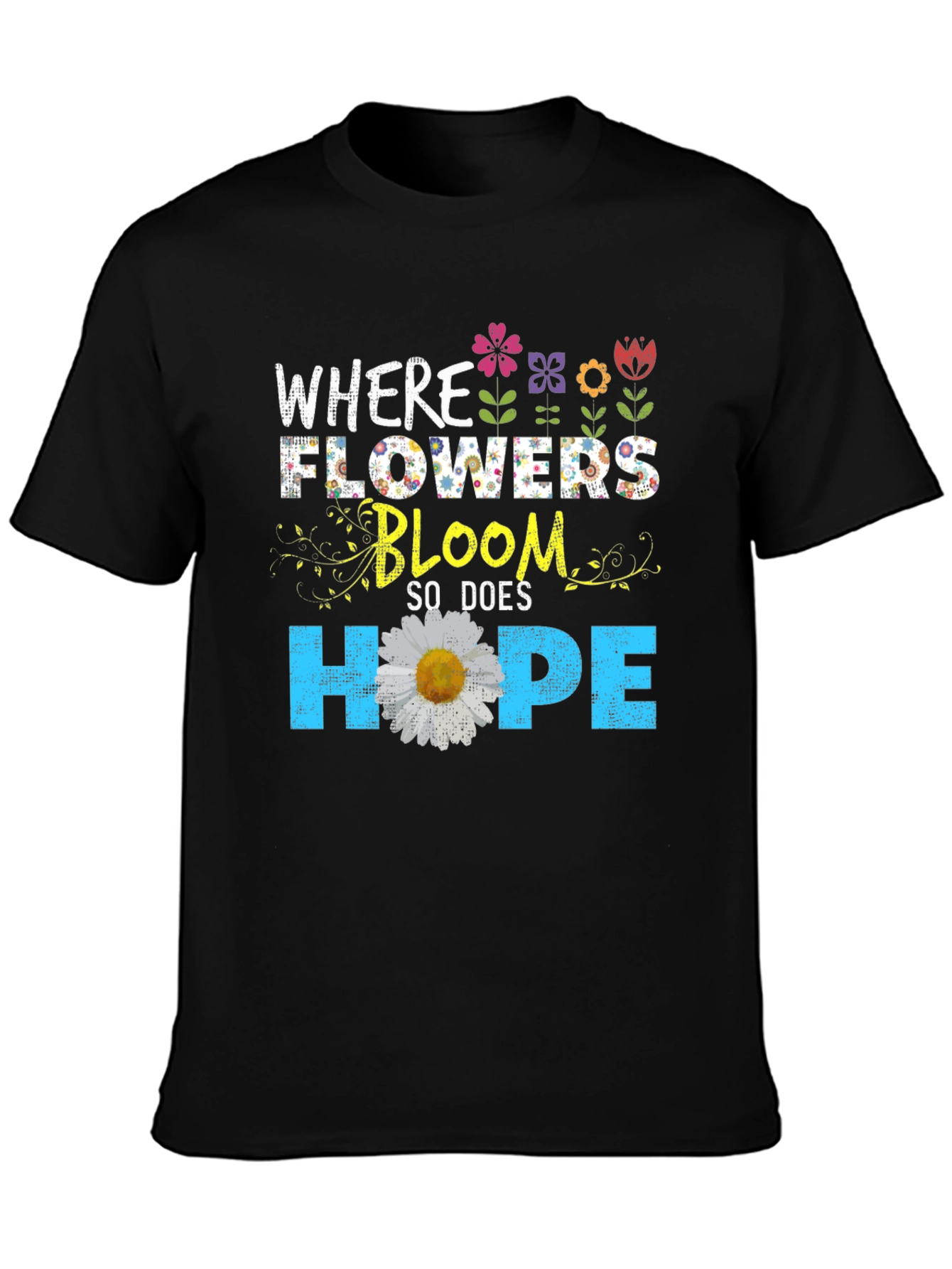 Floral Hope T-Shirt - Where Flowers Bloom
