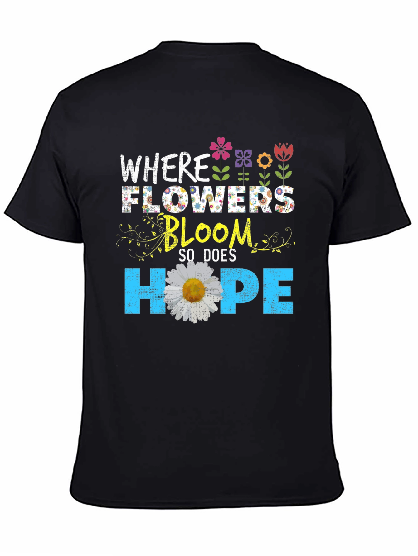 Floral Hope T-Shirt - Where Flowers Bloom