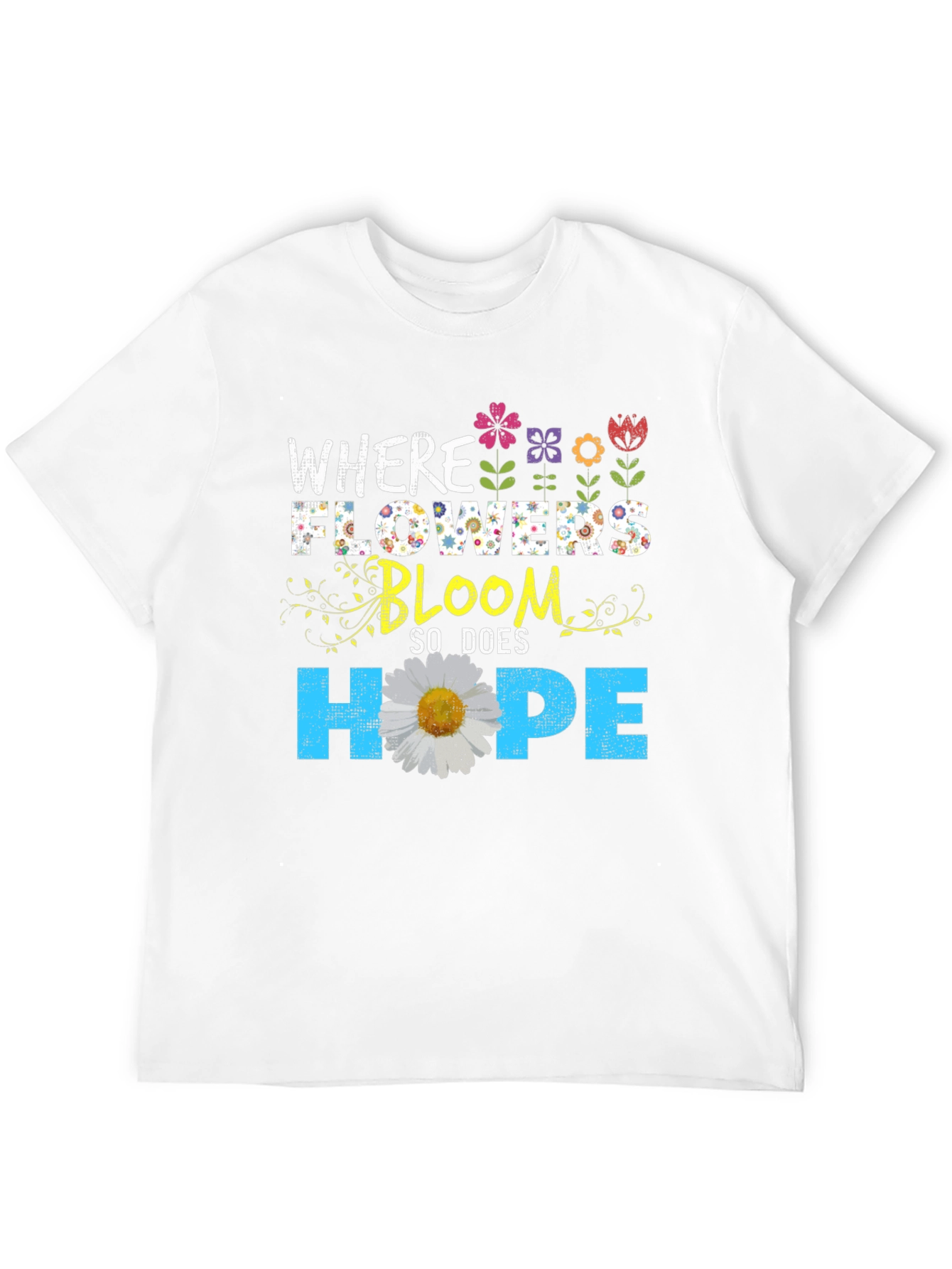 Floral Hope T-Shirt - Where Flowers Bloom