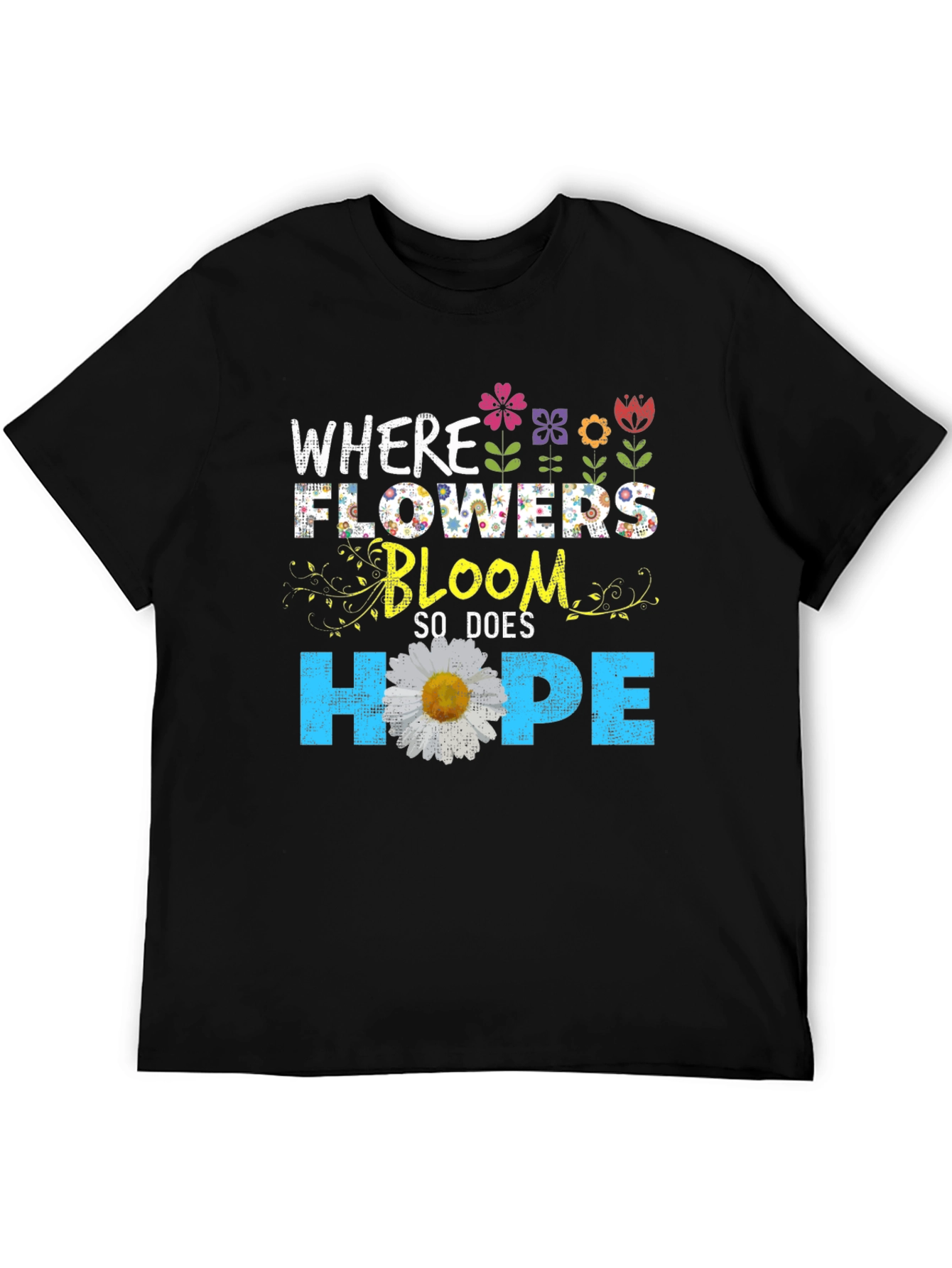 Floral Hope T-Shirt - Where Flowers Bloom