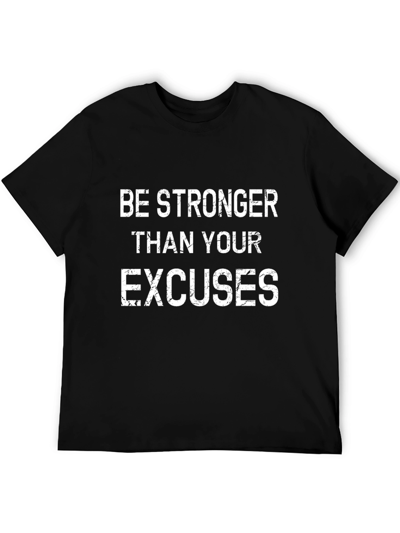 Be Stronger Than Your Excuses T-Shirt
