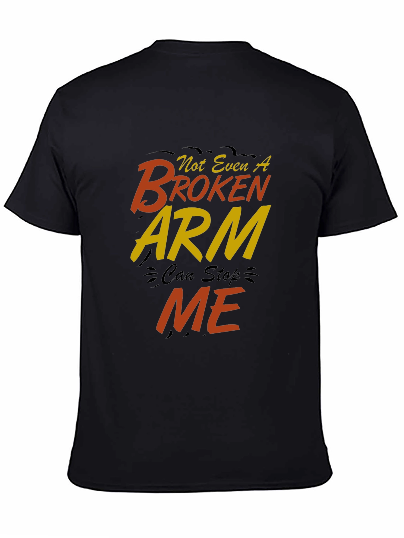 Not Even A Broken Arm Can Stop Me T-Shirt