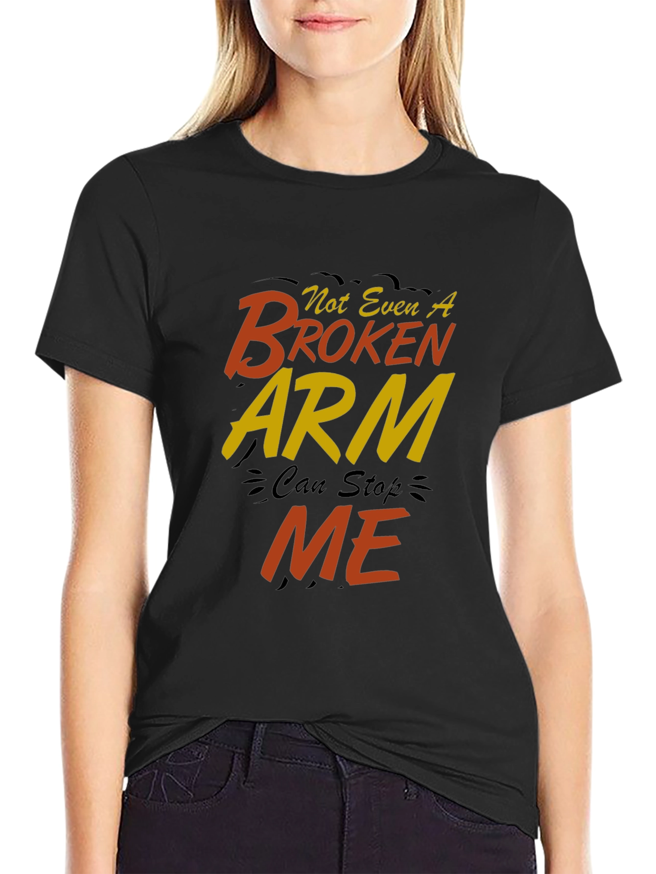Not Even A Broken Arm Can Stop Me T-Shirt