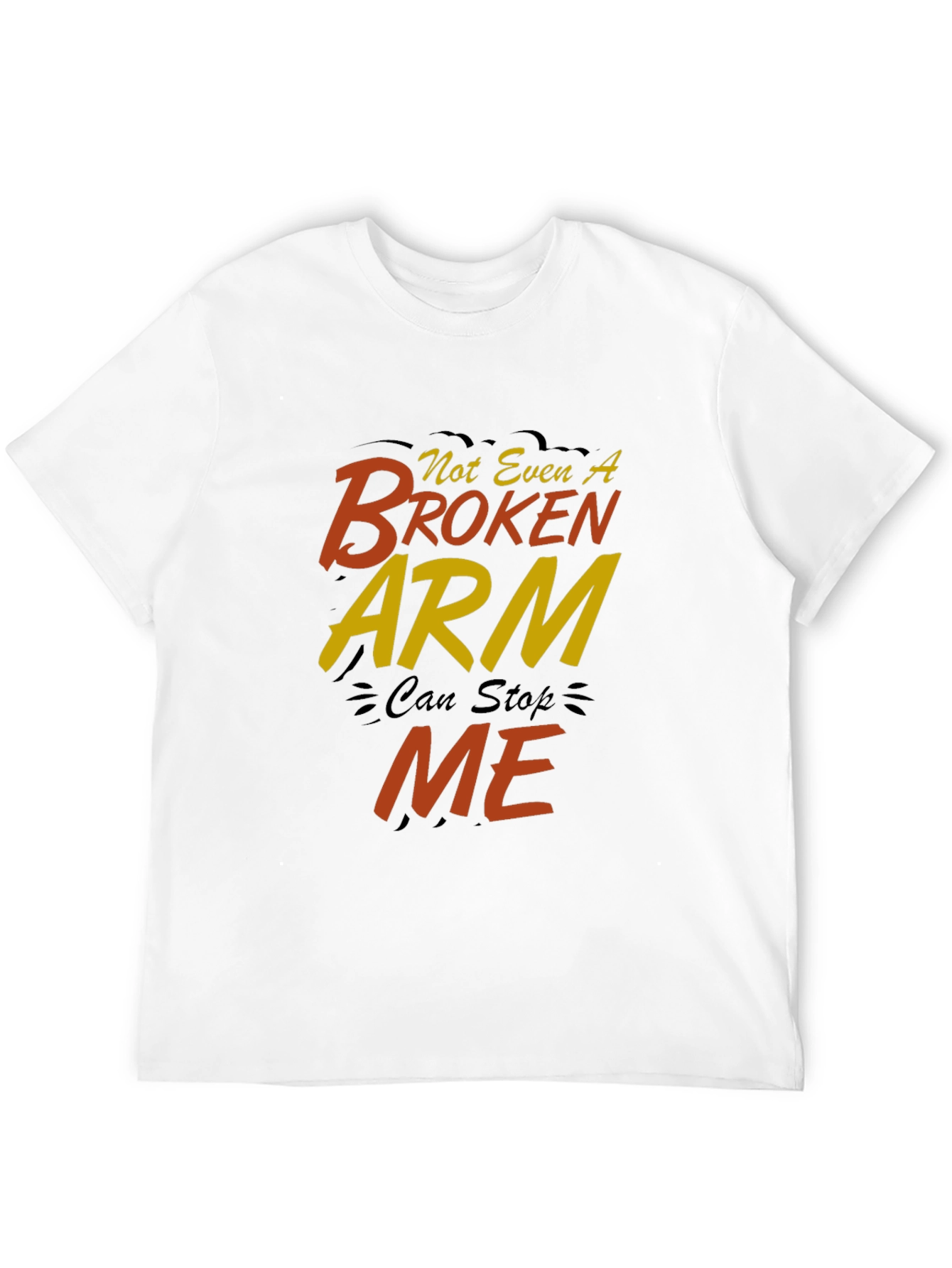 Not Even A Broken Arm Can Stop Me T-Shirt