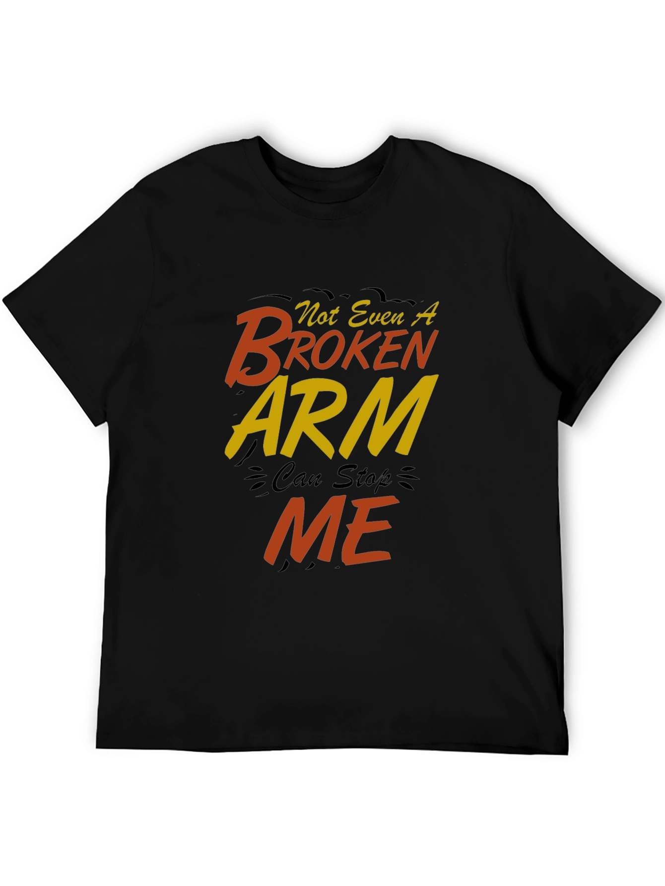 Not Even A Broken Arm Can Stop Me T-Shirt