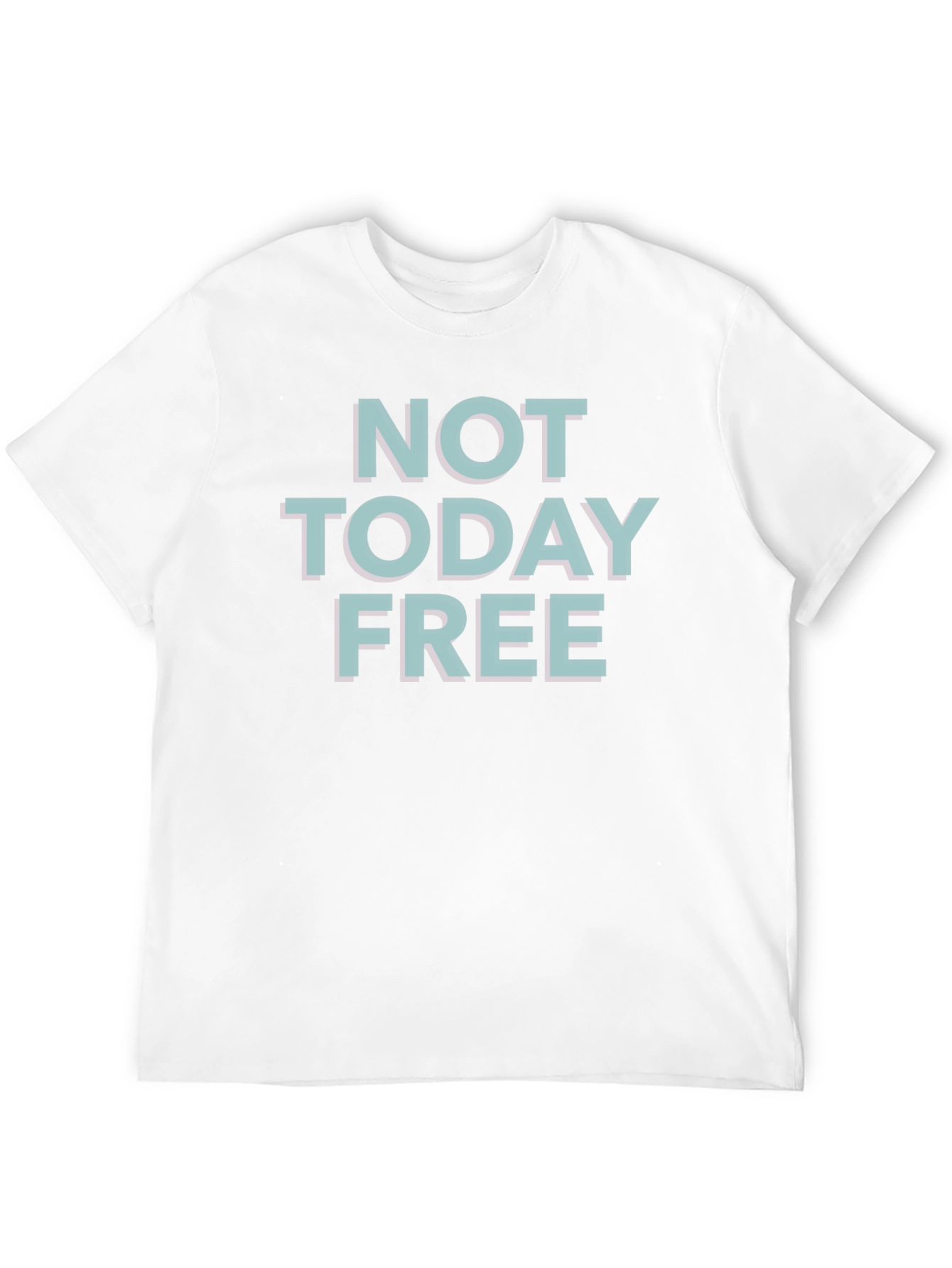 Not Today Free Graphic T-Shirt