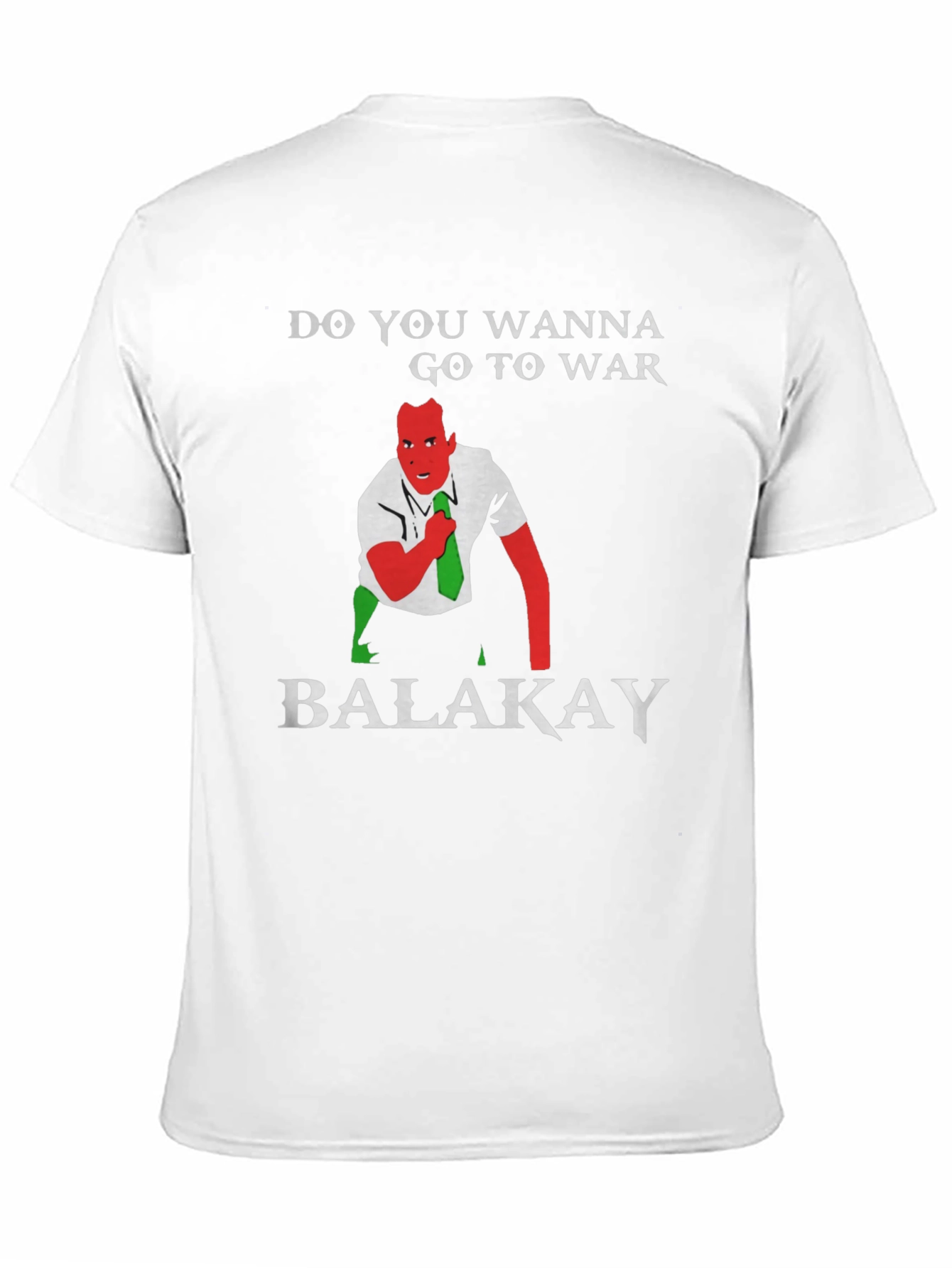 Do You Wanna Go To War Balakay T-Shirt