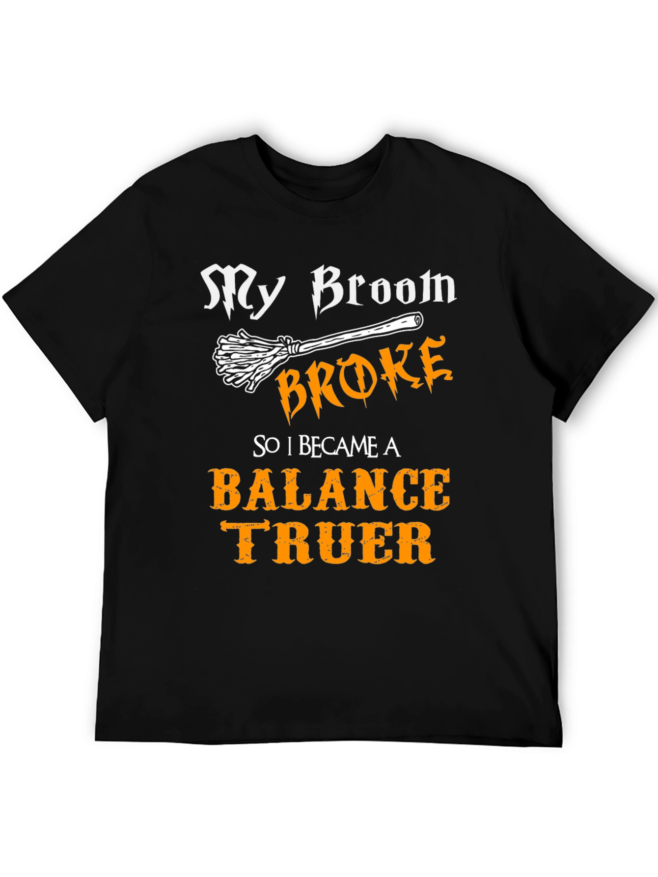 My Broom Broke Balance Truer T-Shirt