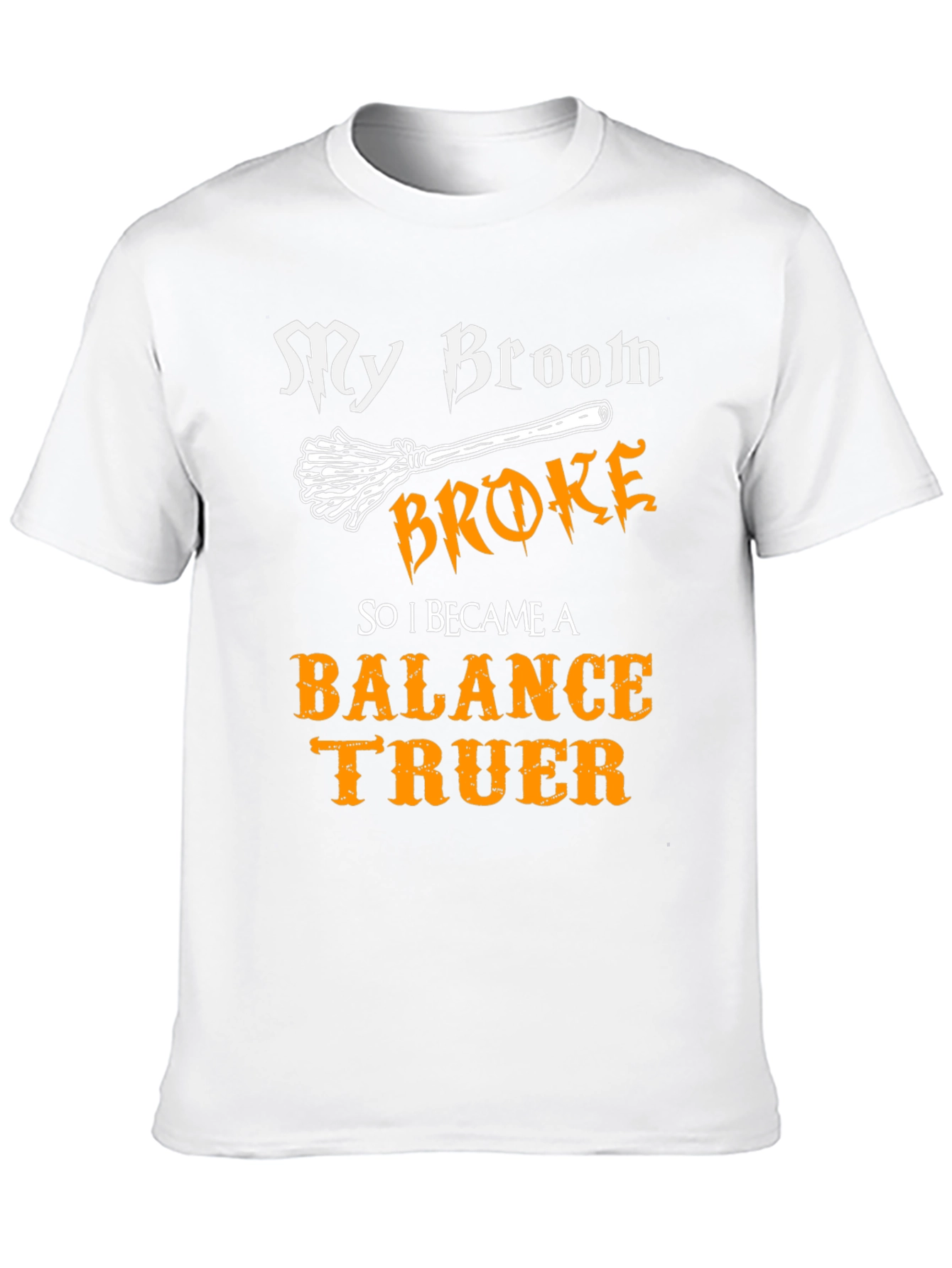 My Broom Broke Balance Truer T-Shirt
