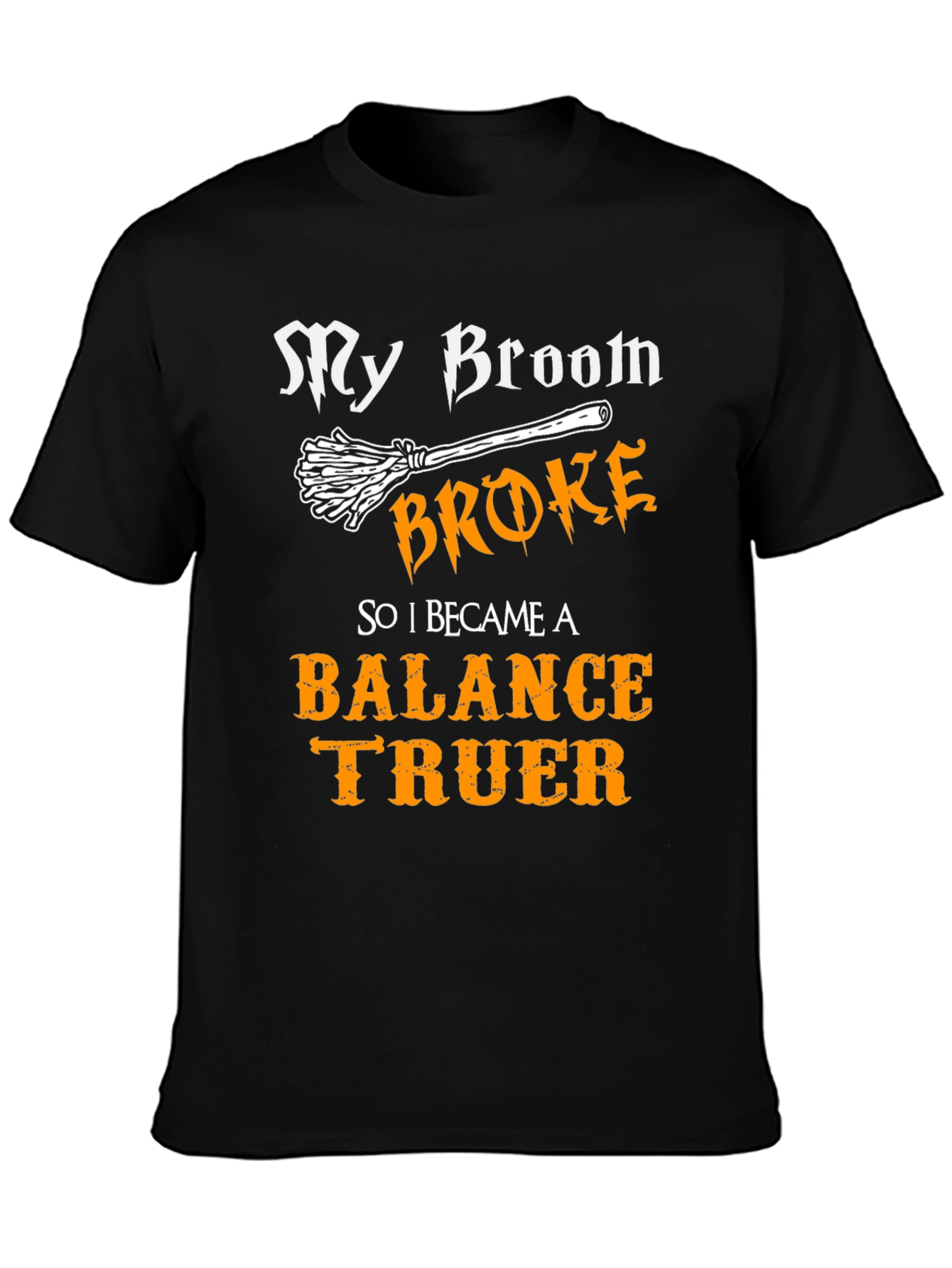 My Broom Broke Balance Truer T-Shirt