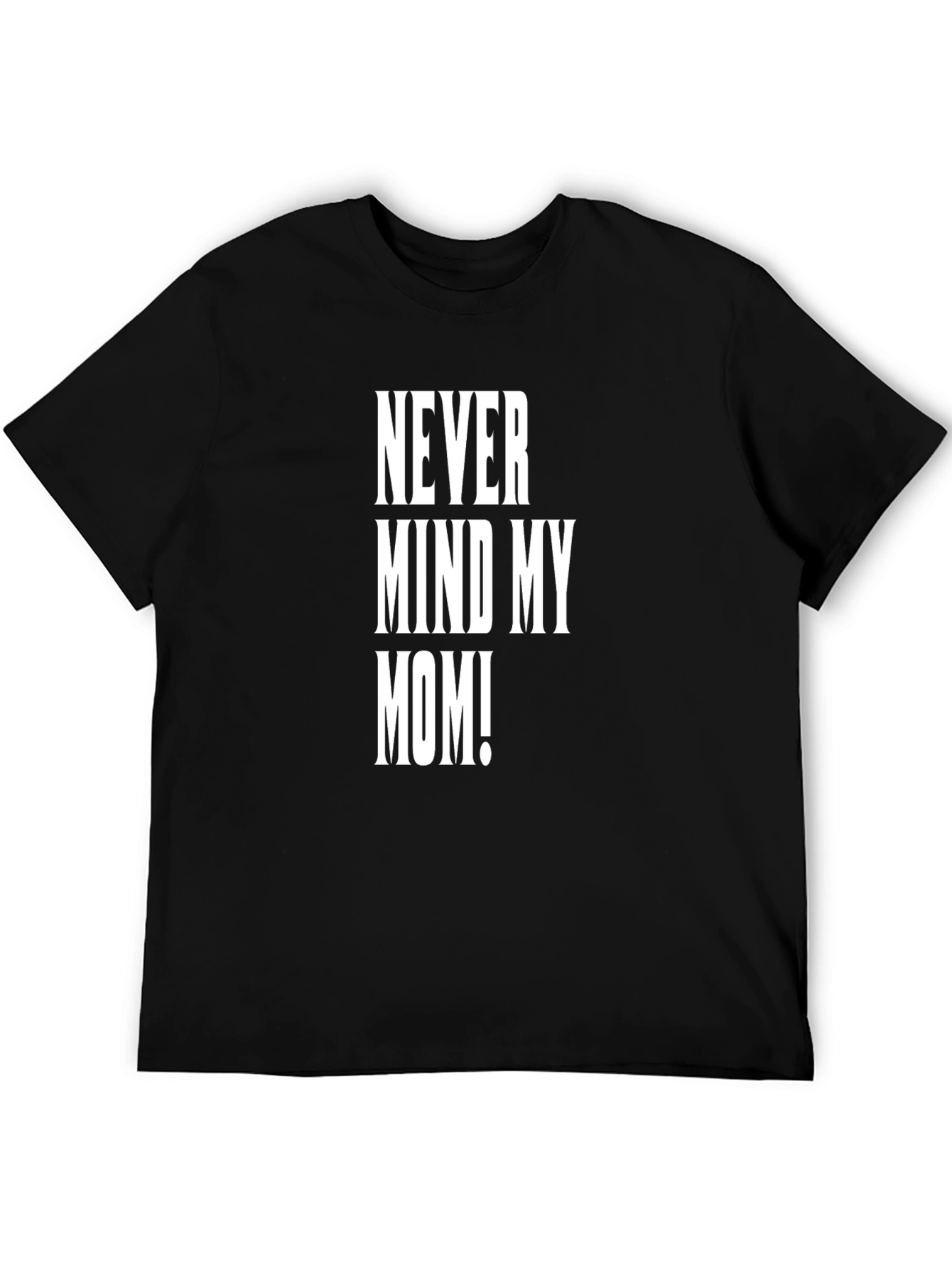Never Mind My Mom! Graphic Tee