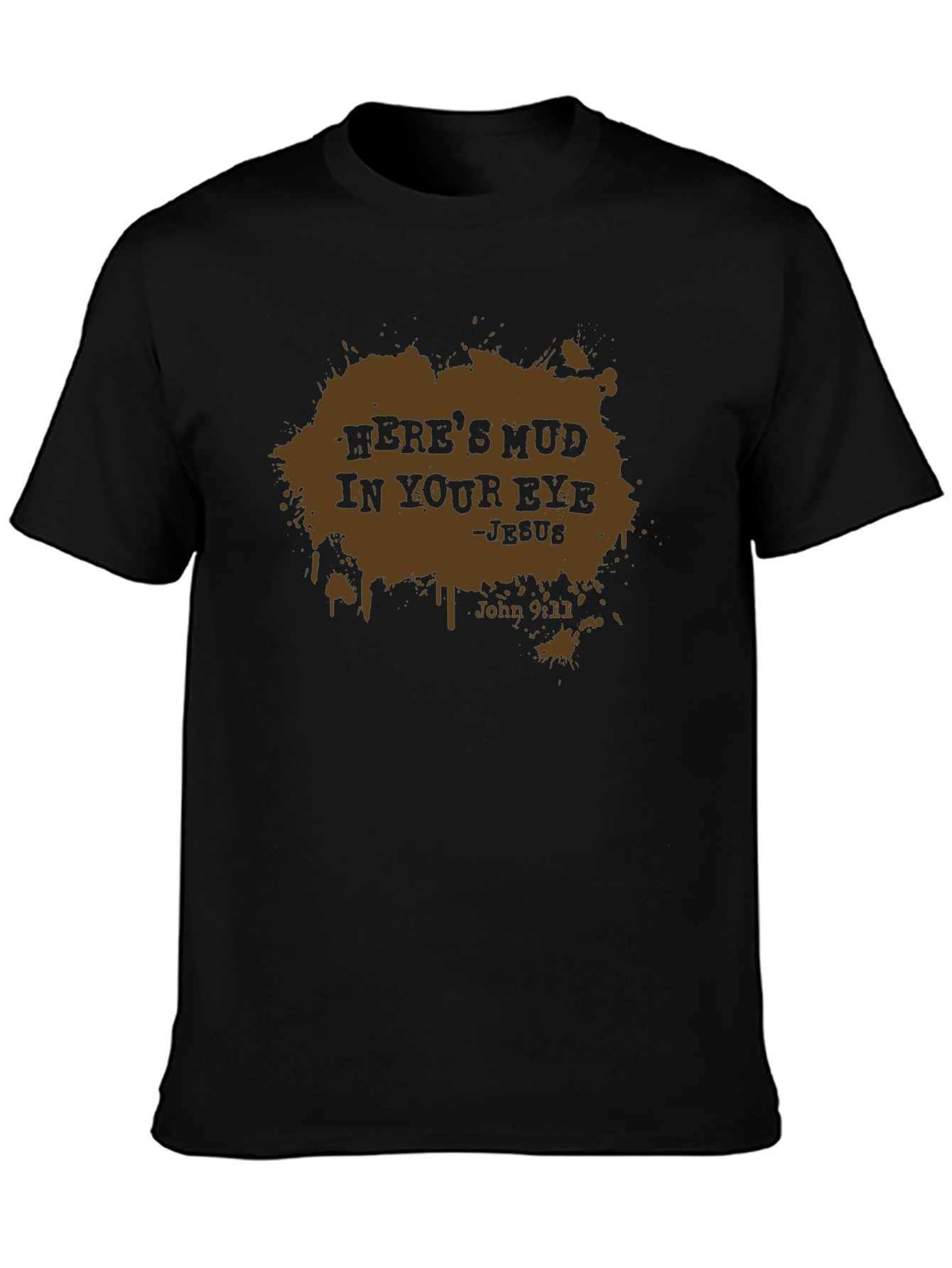 Heres Mud In Your Eye - Mens Black T-Shirt