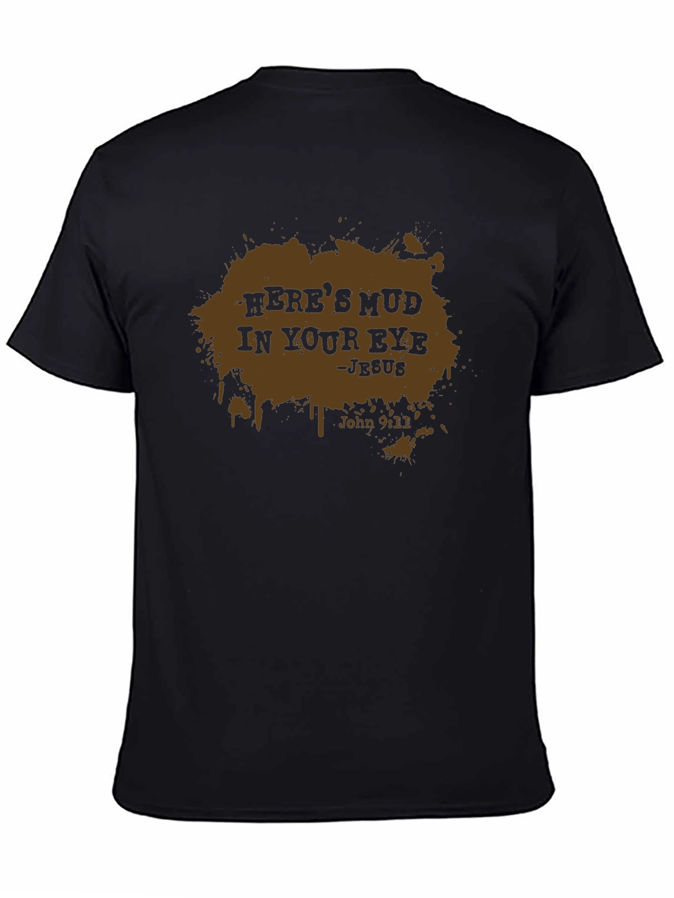 Heres Mud In Your Eye - Mens Black T-Shirt
