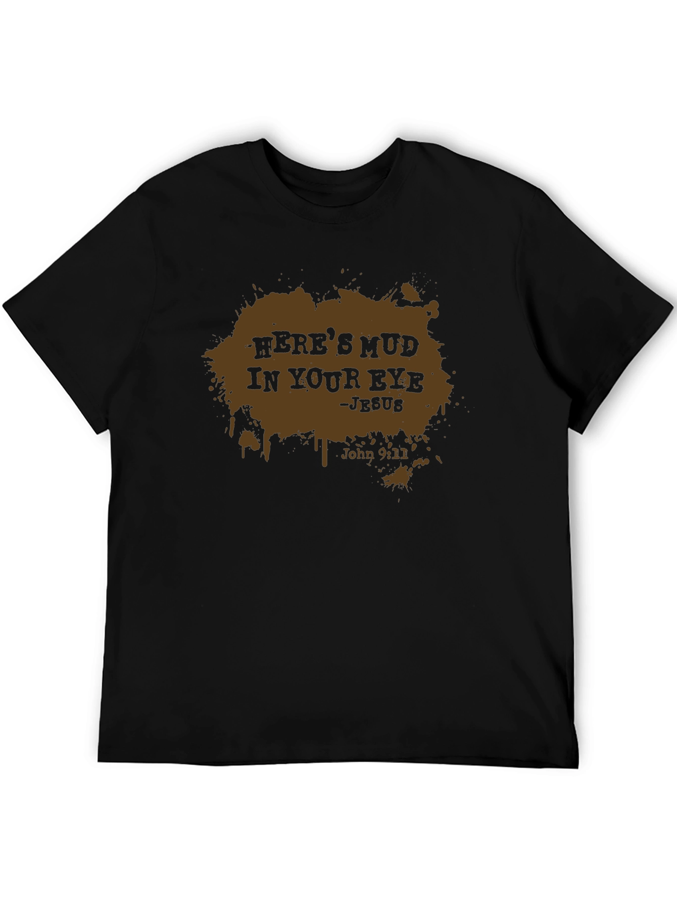 Heres Mud In Your Eye - Mens Black T-Shirt