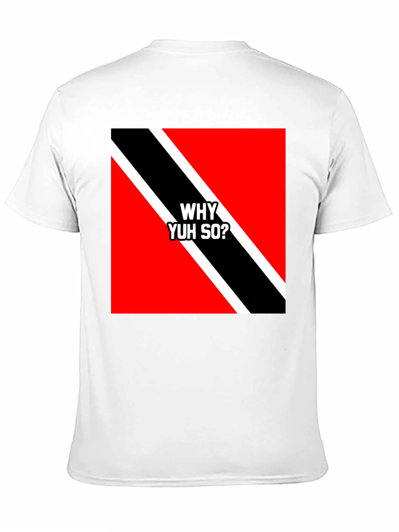Trinidad & Tobago Flag T-Shirt - Why Yuh So?