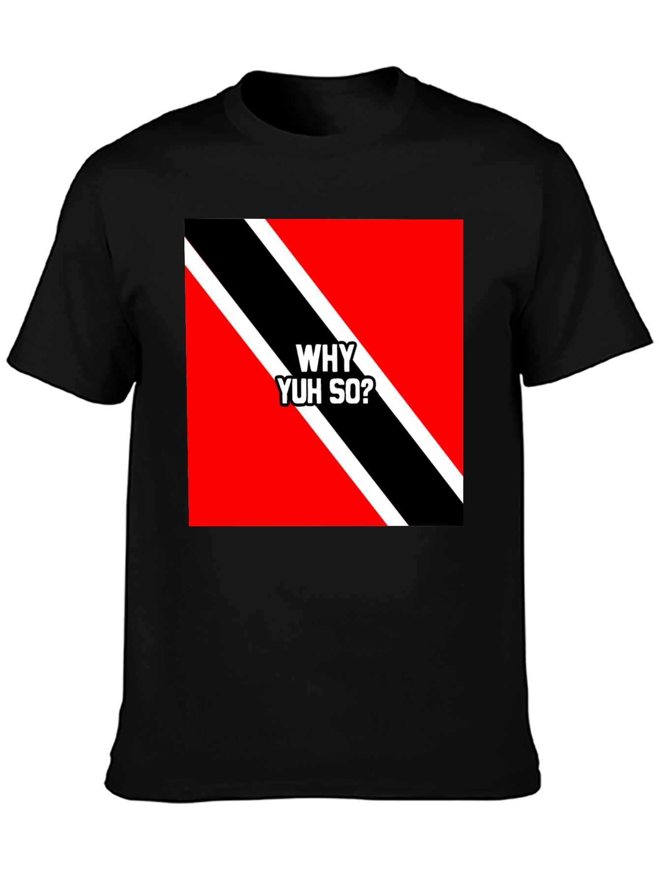 Trinidad & Tobago Flag T-Shirt - Why Yuh So?