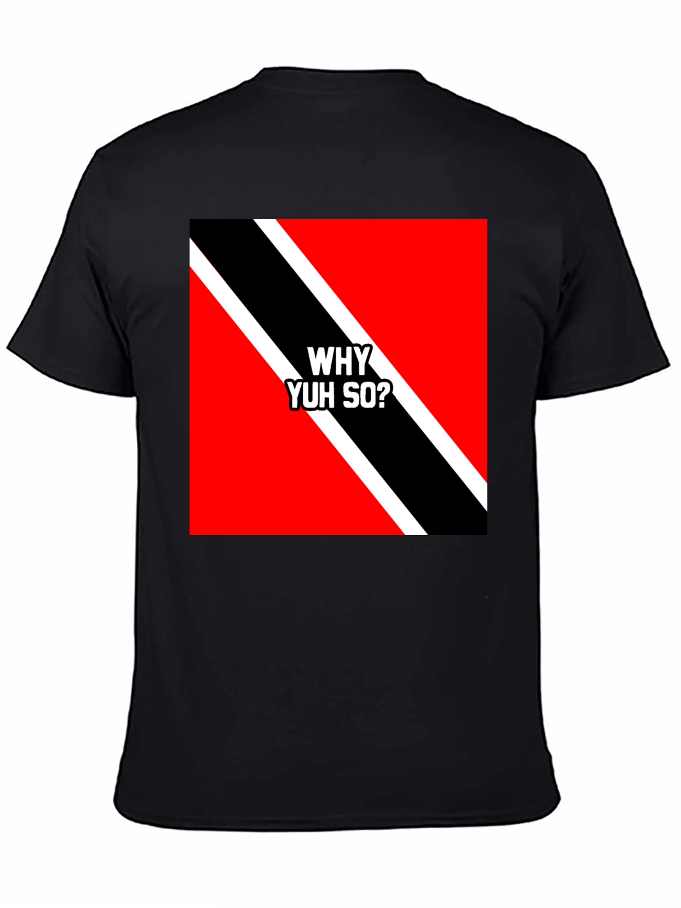 Trinidad & Tobago Flag T-Shirt - Why Yuh So?