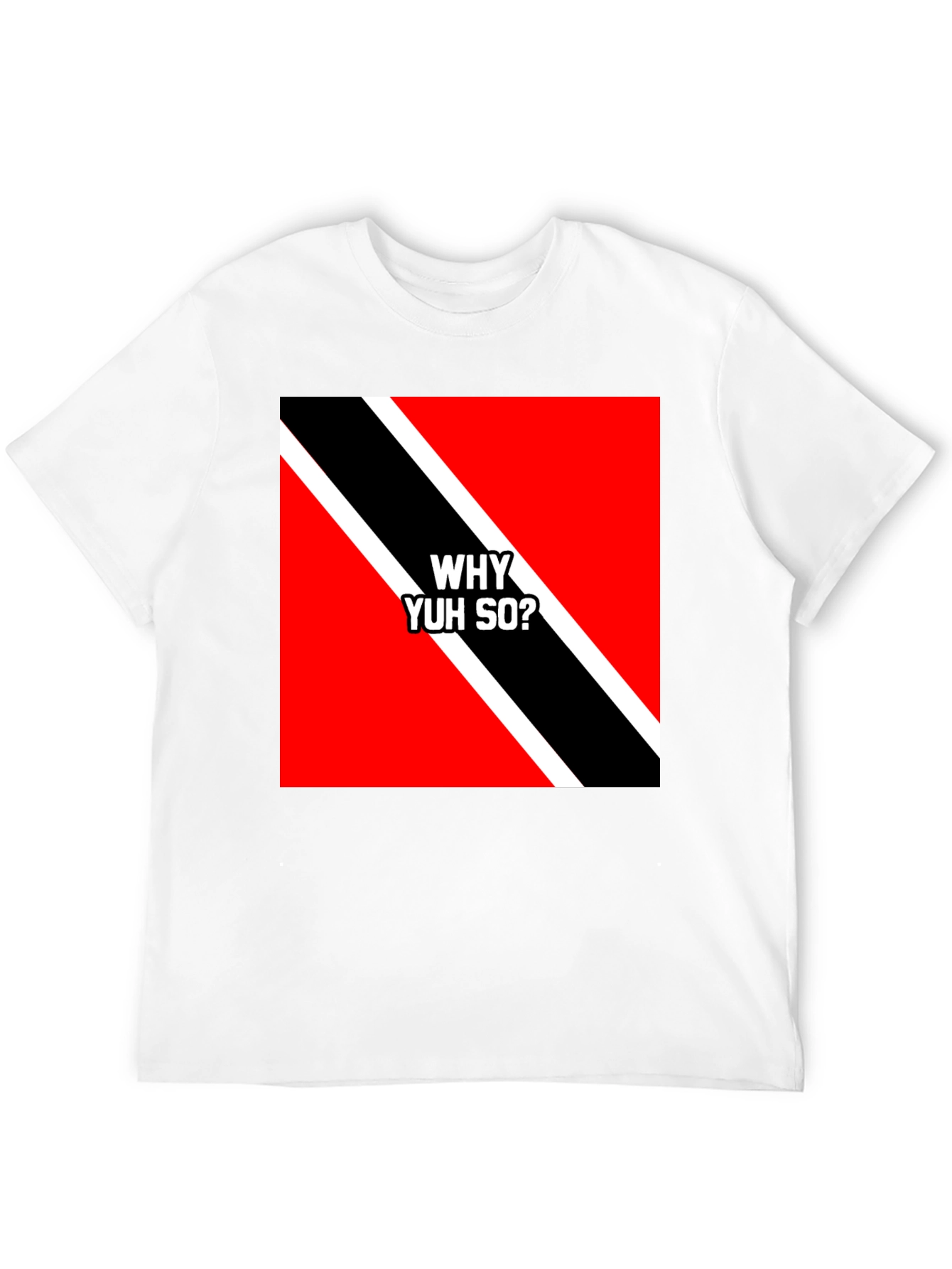 Trinidad & Tobago Flag T-Shirt - Why Yuh So?