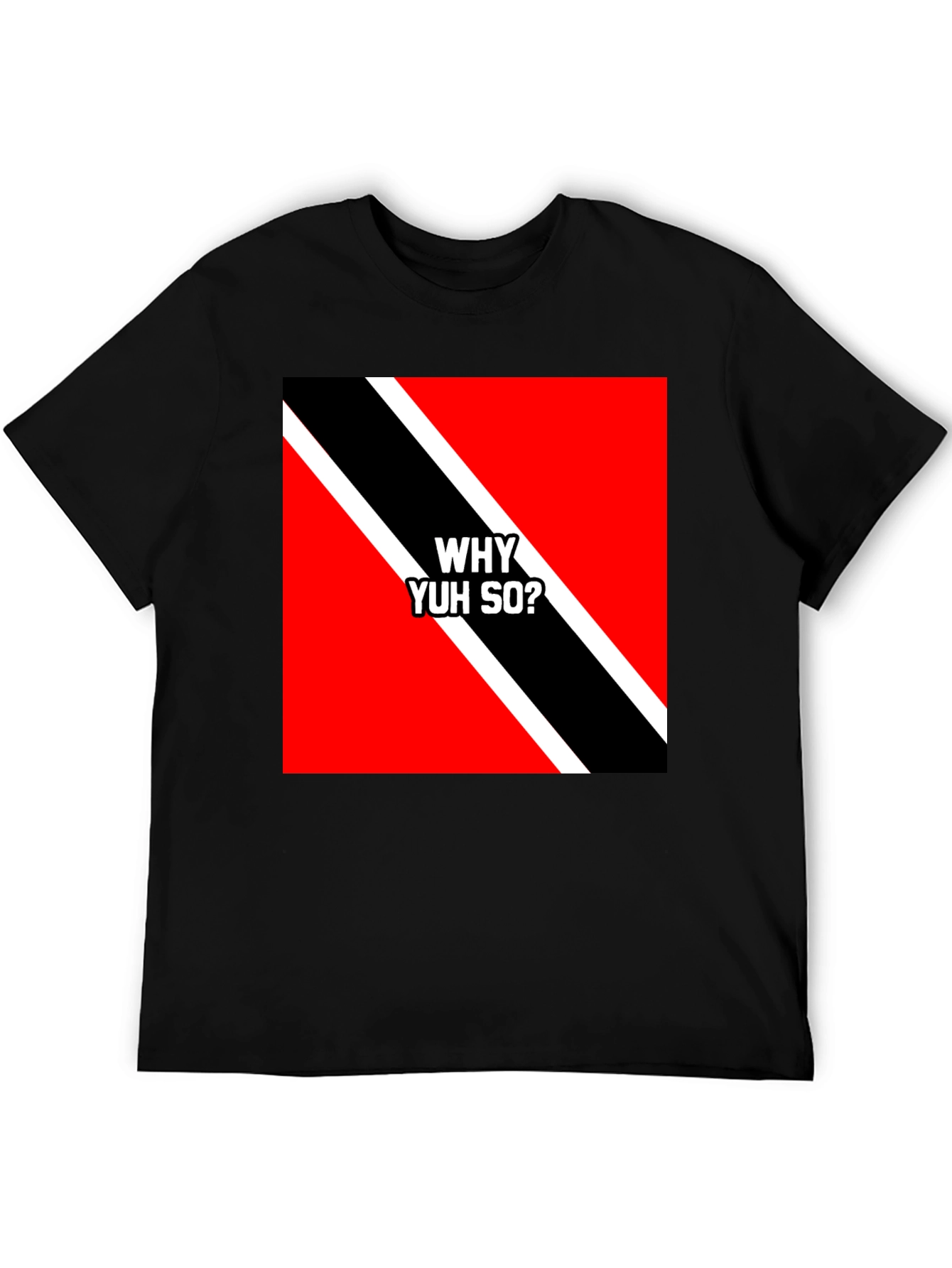 Trinidad & Tobago Flag T-Shirt - Why Yuh So?