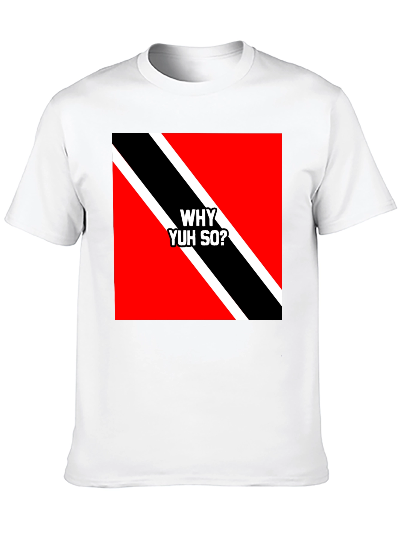 Trinidad & Tobago Flag T-Shirt - Why Yuh So?