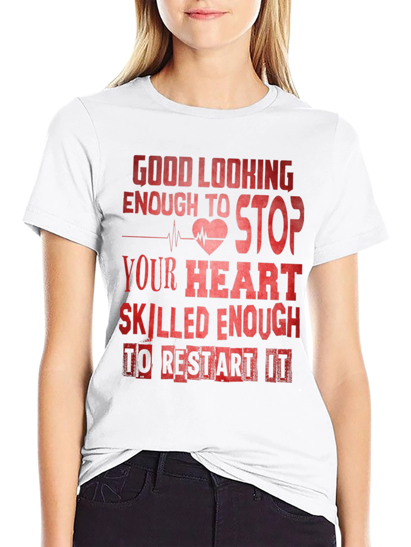 Good Looking Enough To Stop Your Heart Nurse T-Shirt
