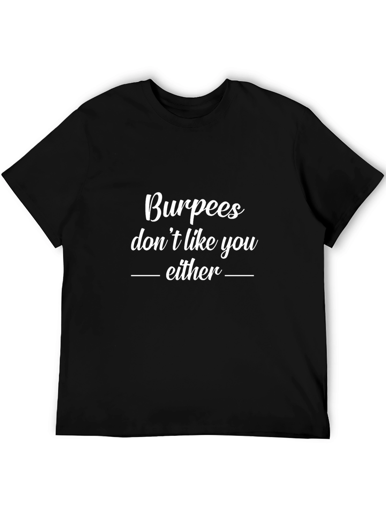 Burpees Dont Like You Either - Mens Black T-Shirt