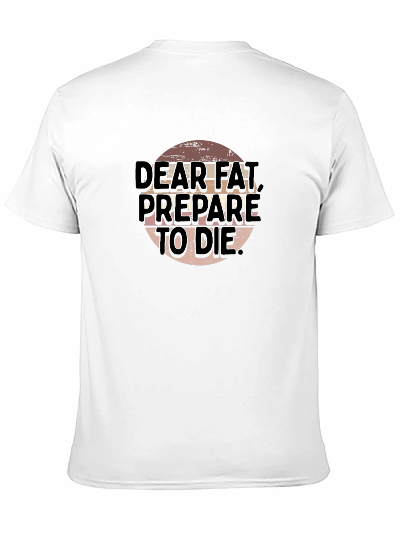 Dear Fat Prepare To Die - Graphic T-Shirt