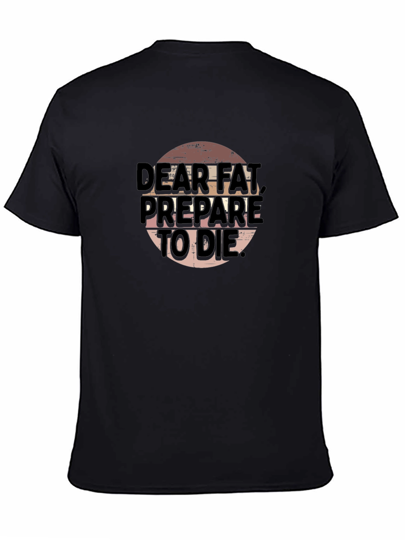 Dear Fat Prepare To Die - Graphic T-Shirt