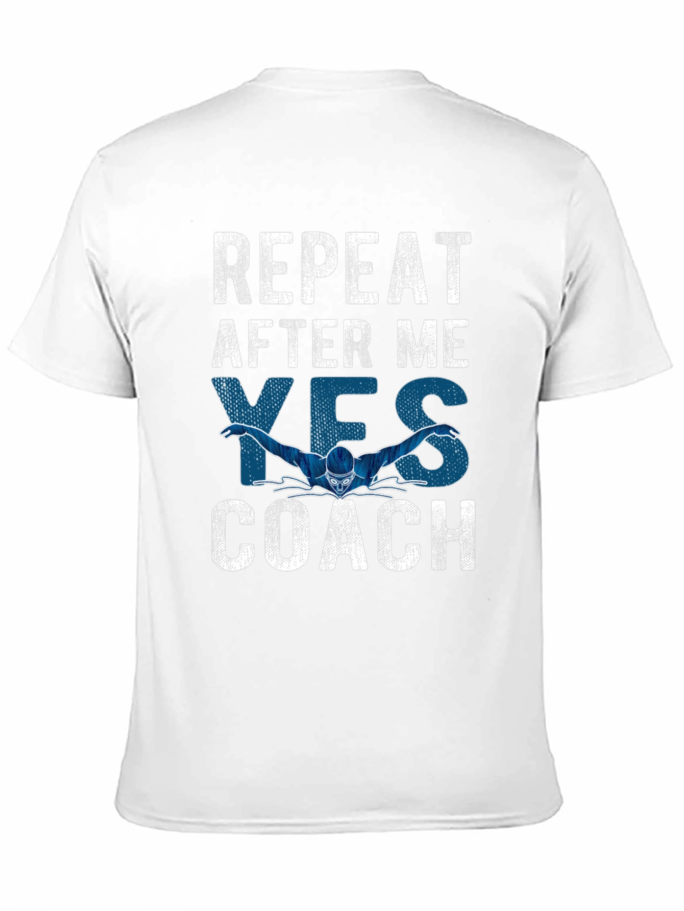 Funny Swimming Coach T-Shirt: Repeat After Me