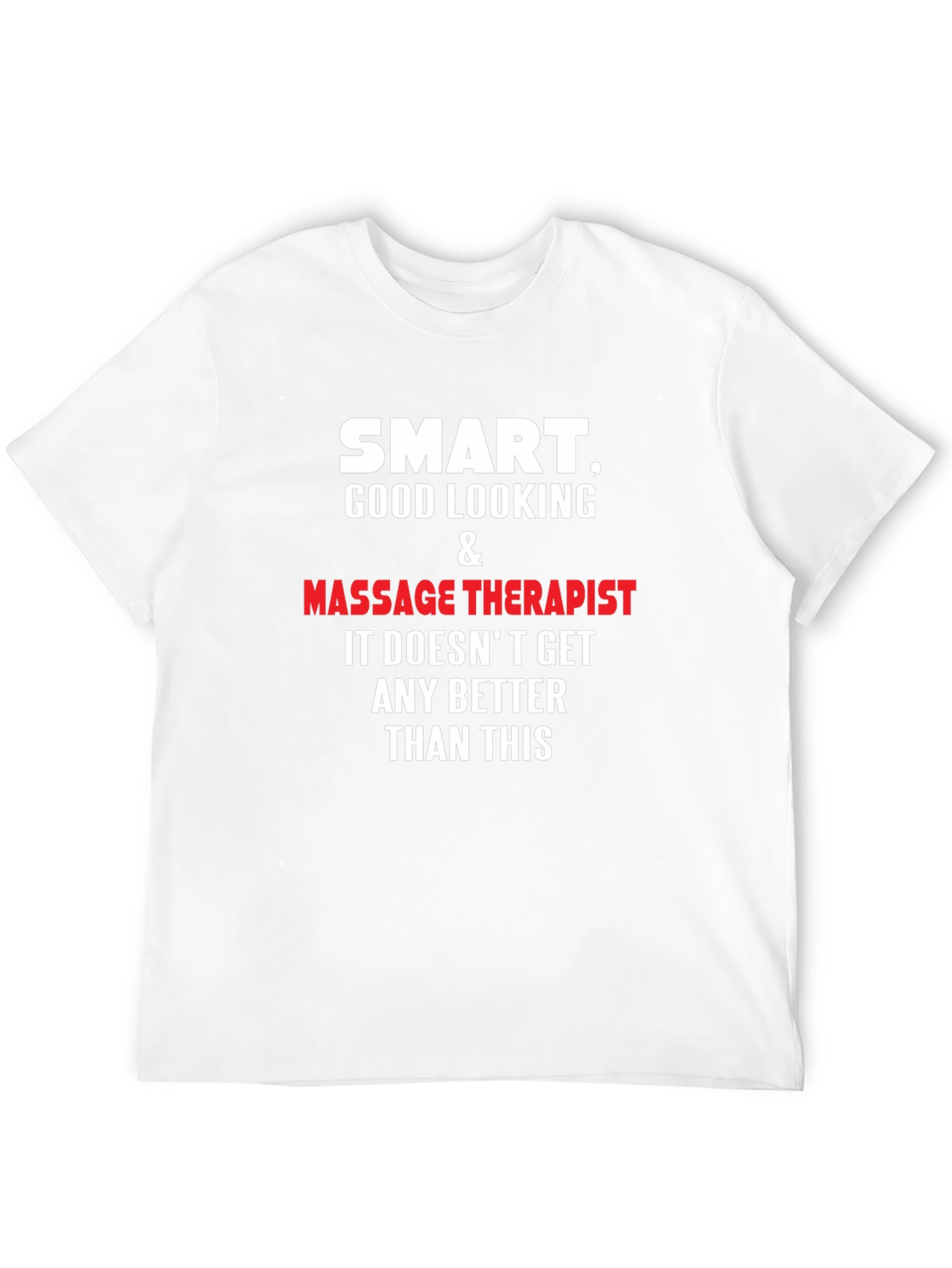 Smart Good Looking Massage Therapist T-Shirt