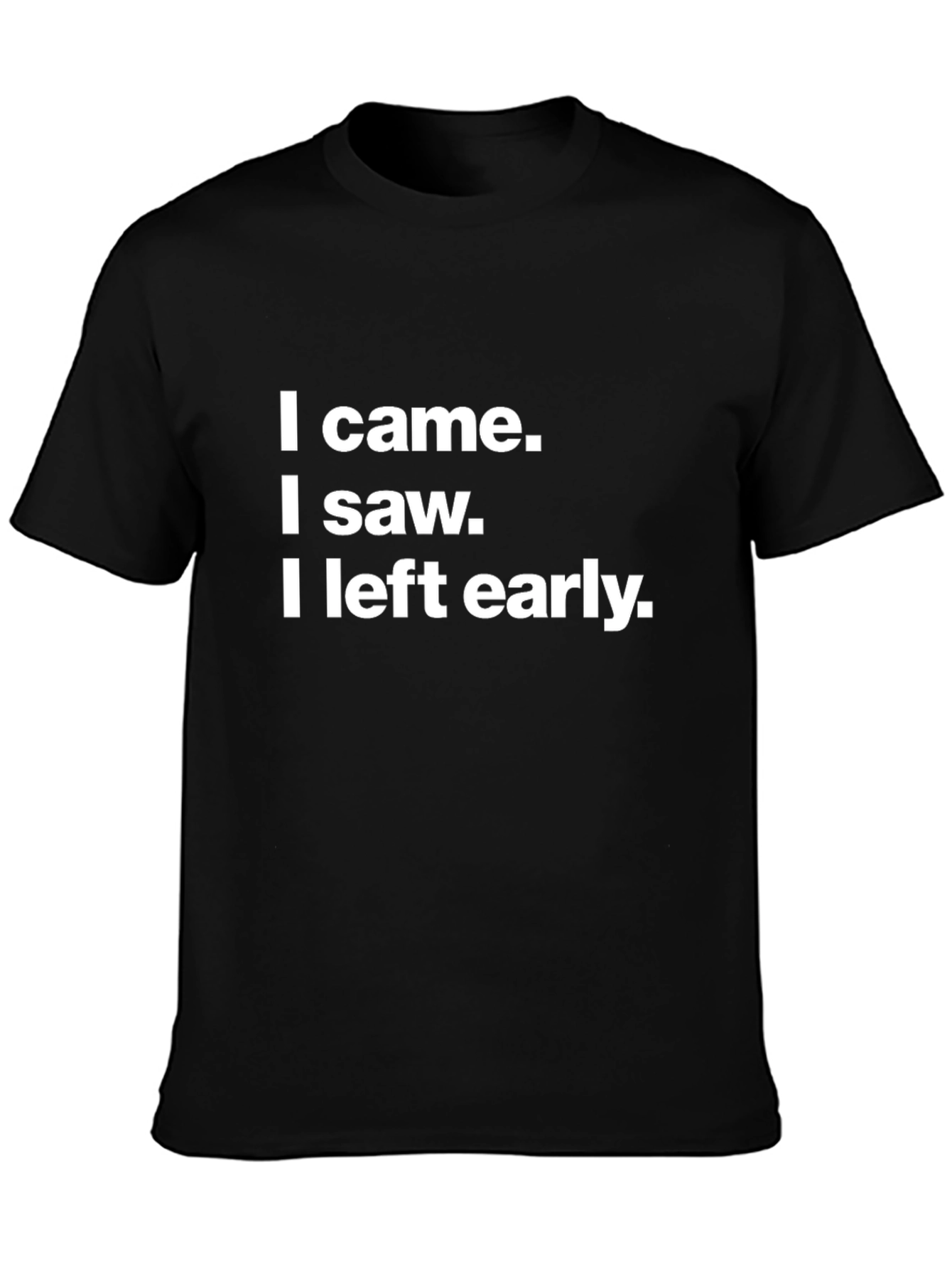 I Came I Saw I Left Early Black T-Shirt