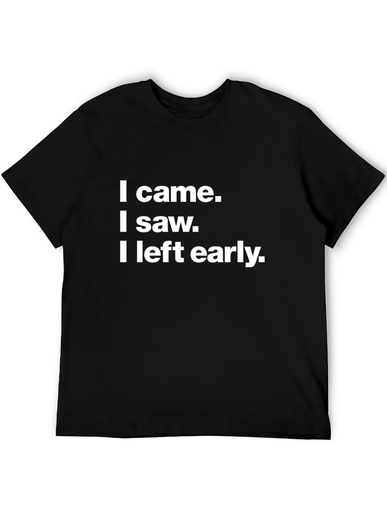 I Came I Saw I Left Early Black T-Shirt