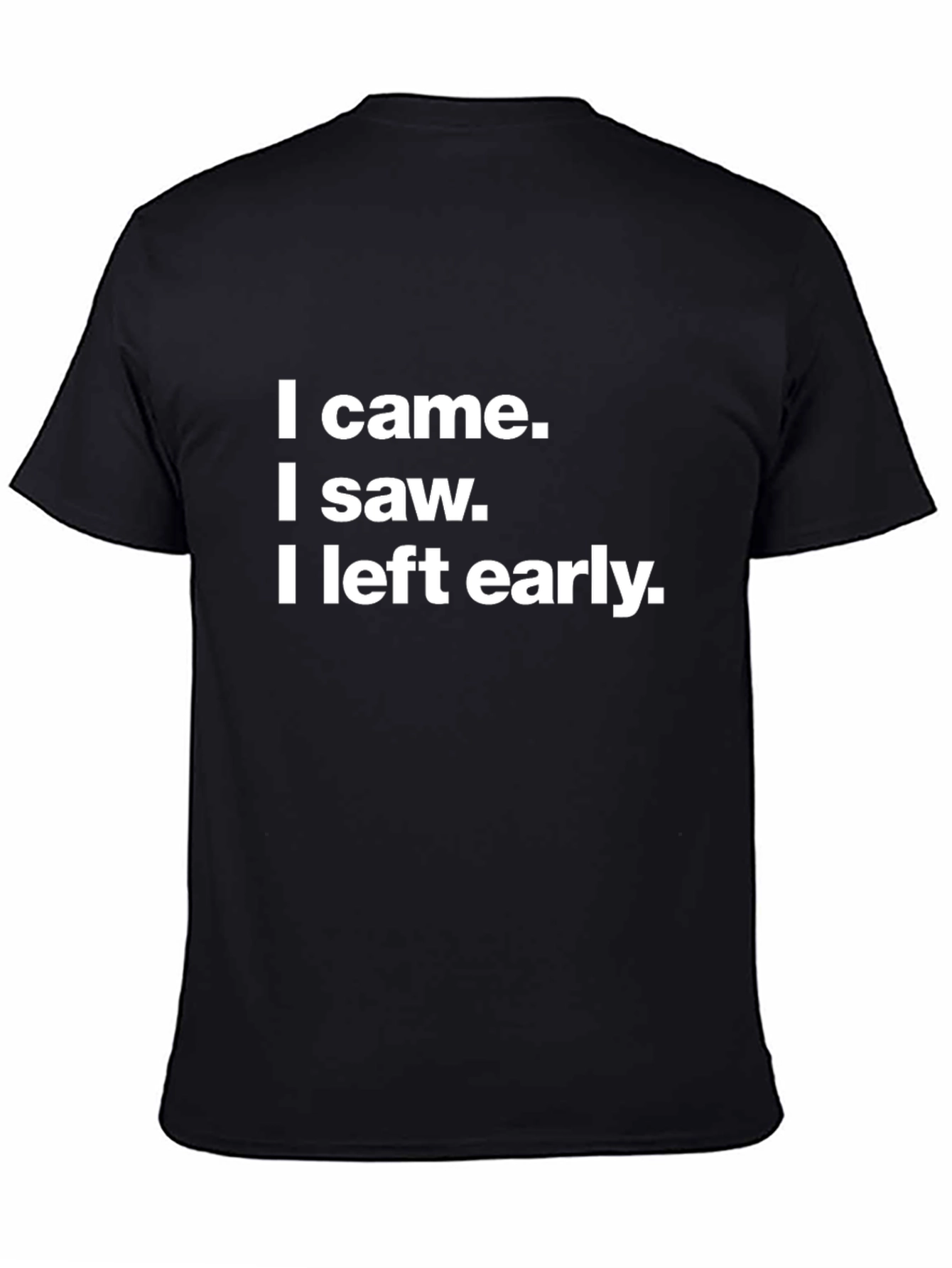 I Came I Saw I Left Early Black T-Shirt
