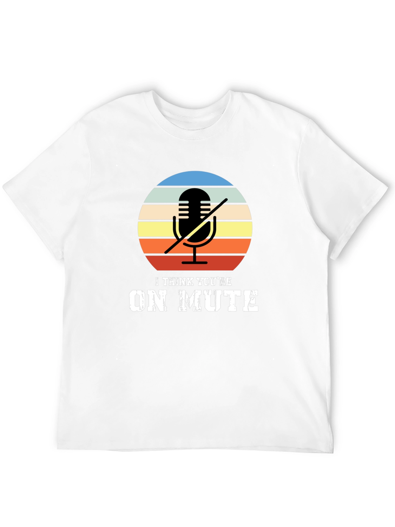I Think Youre On Mute Graphic T-Shirt
