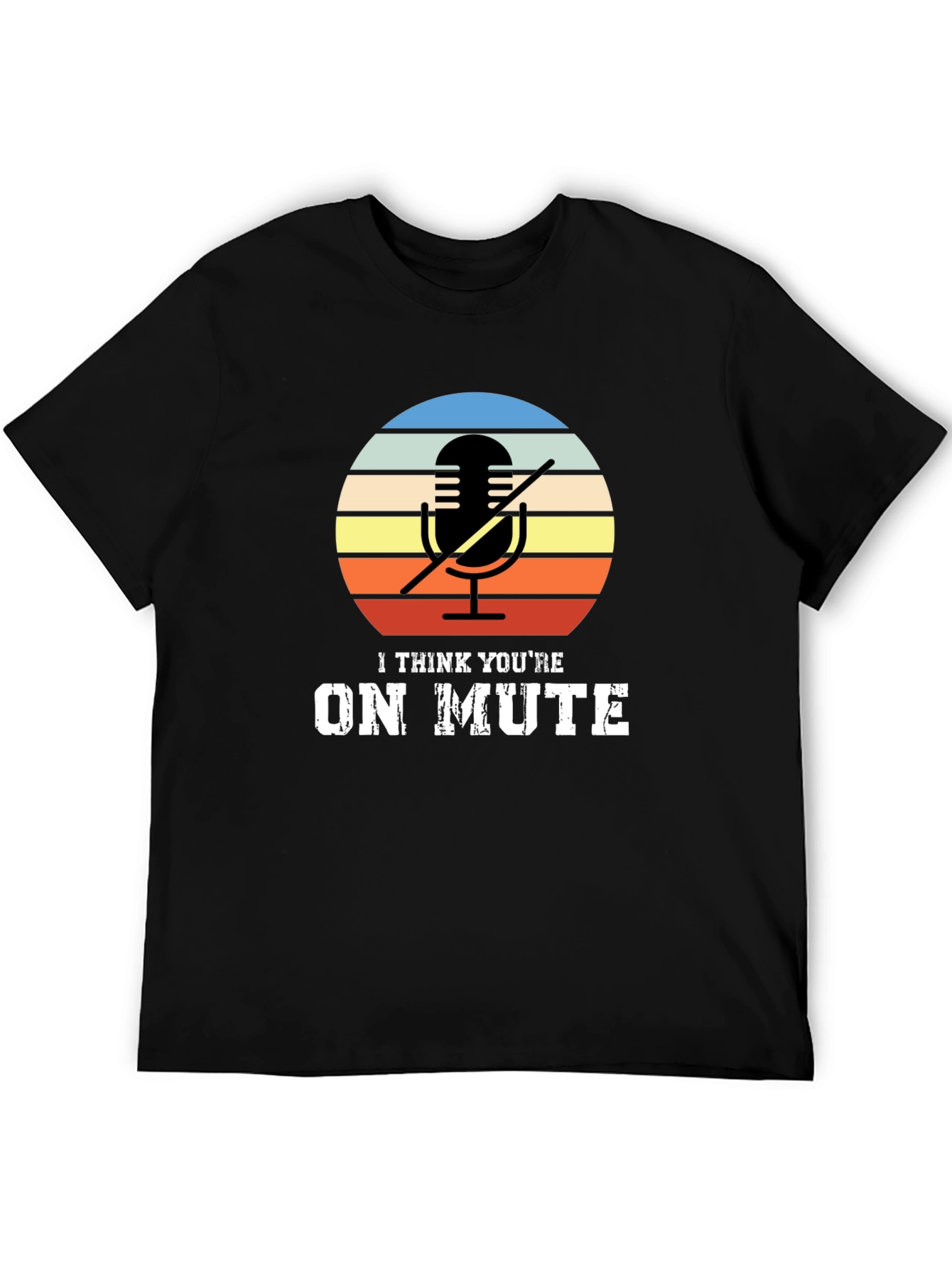 I Think Youre On Mute Graphic T-Shirt