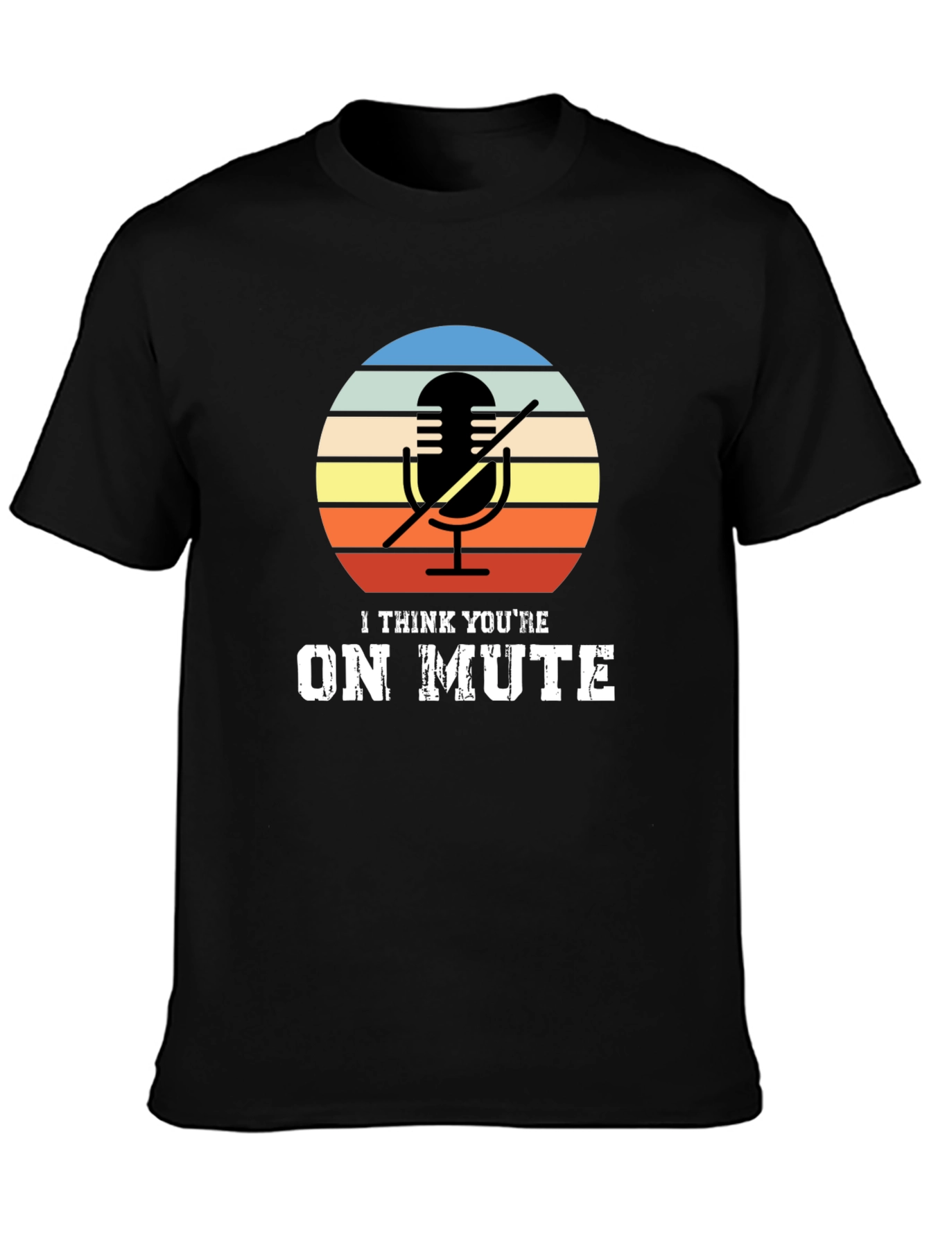 I Think Youre On Mute Graphic T-Shirt