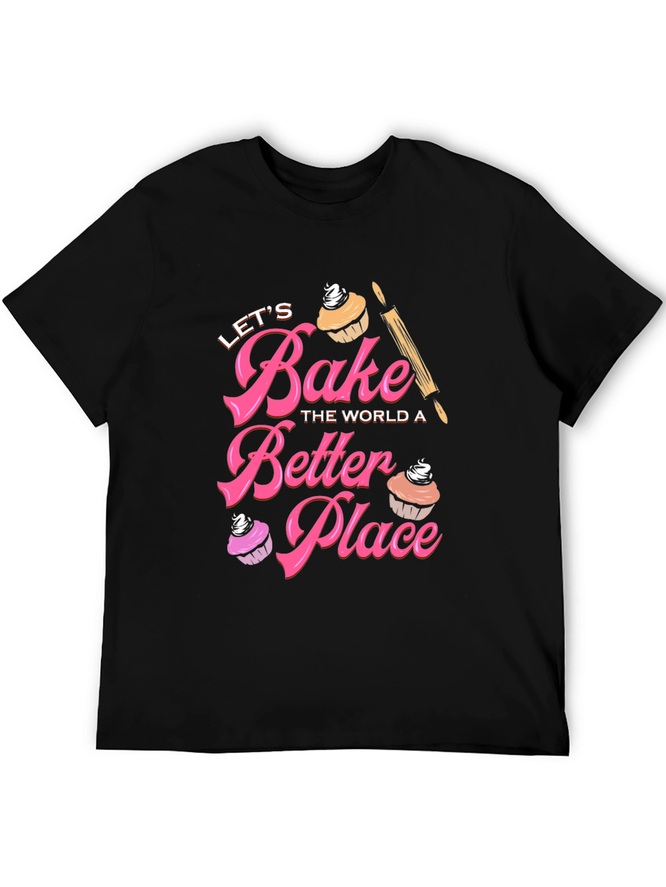 Lets Bake The World A Better Place T-Shirt