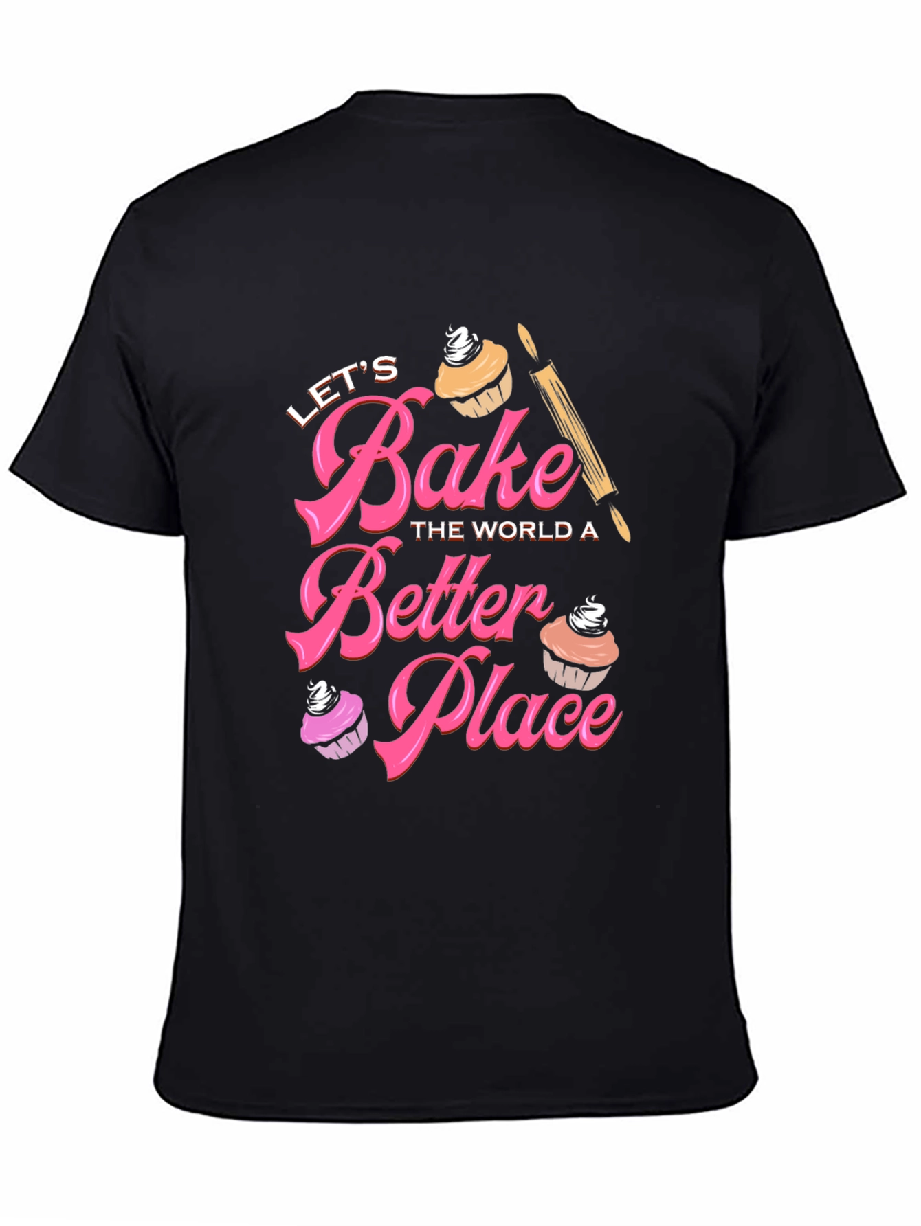 Lets Bake The World A Better Place T-Shirt
