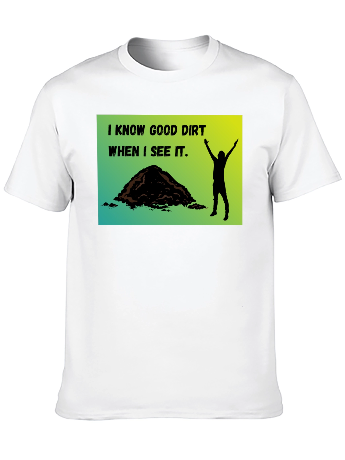 I Know Good Dirt T-Shirt - Gardeners Humor