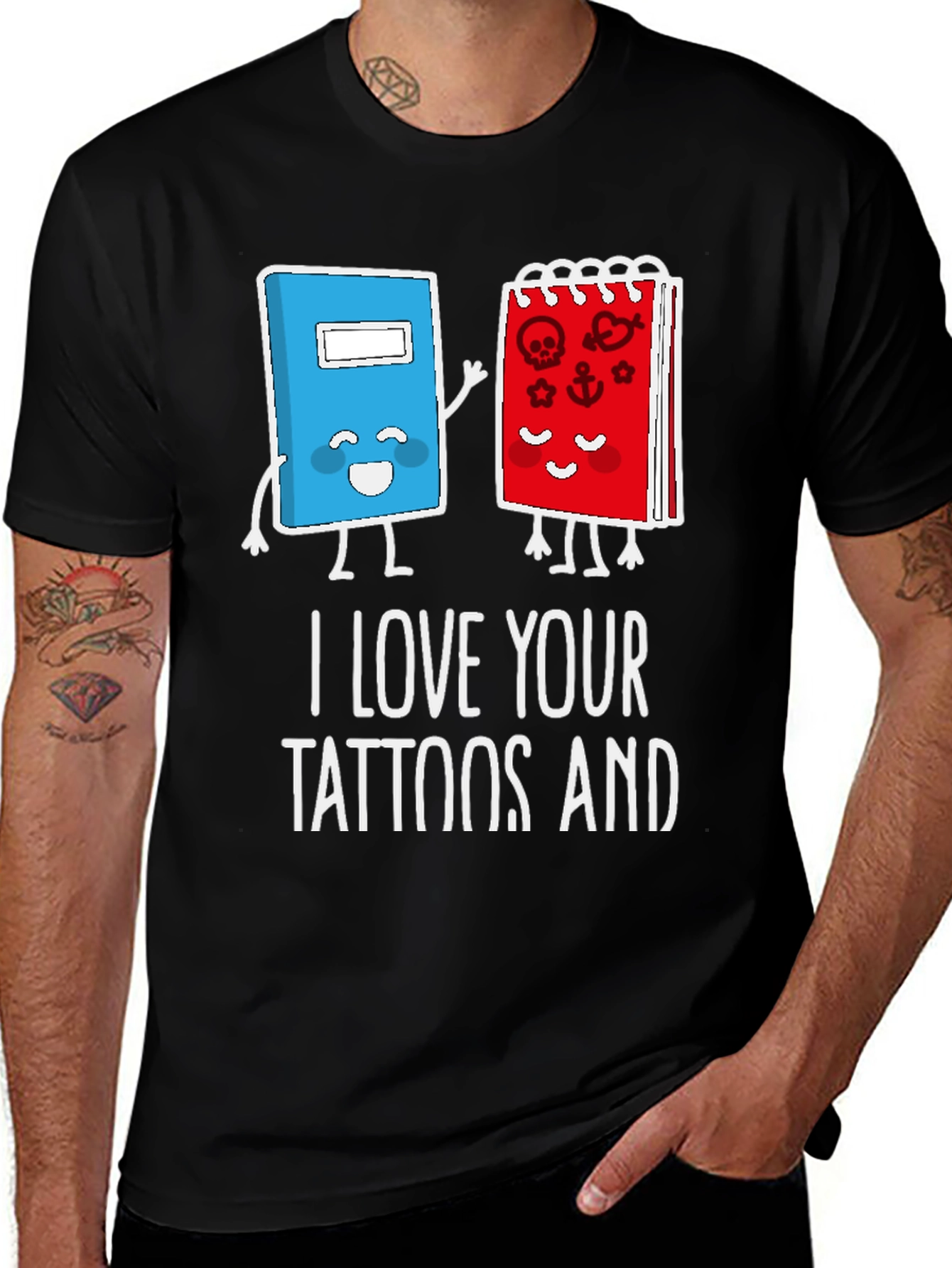 I Love Your Tattoos And T-Shirt