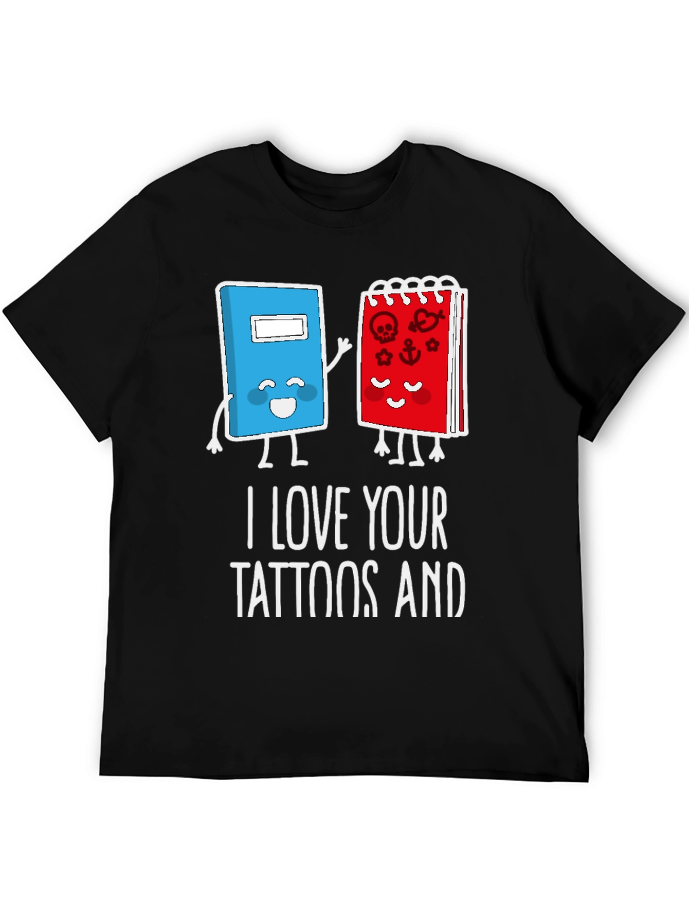 I Love Your Tattoos And T-Shirt