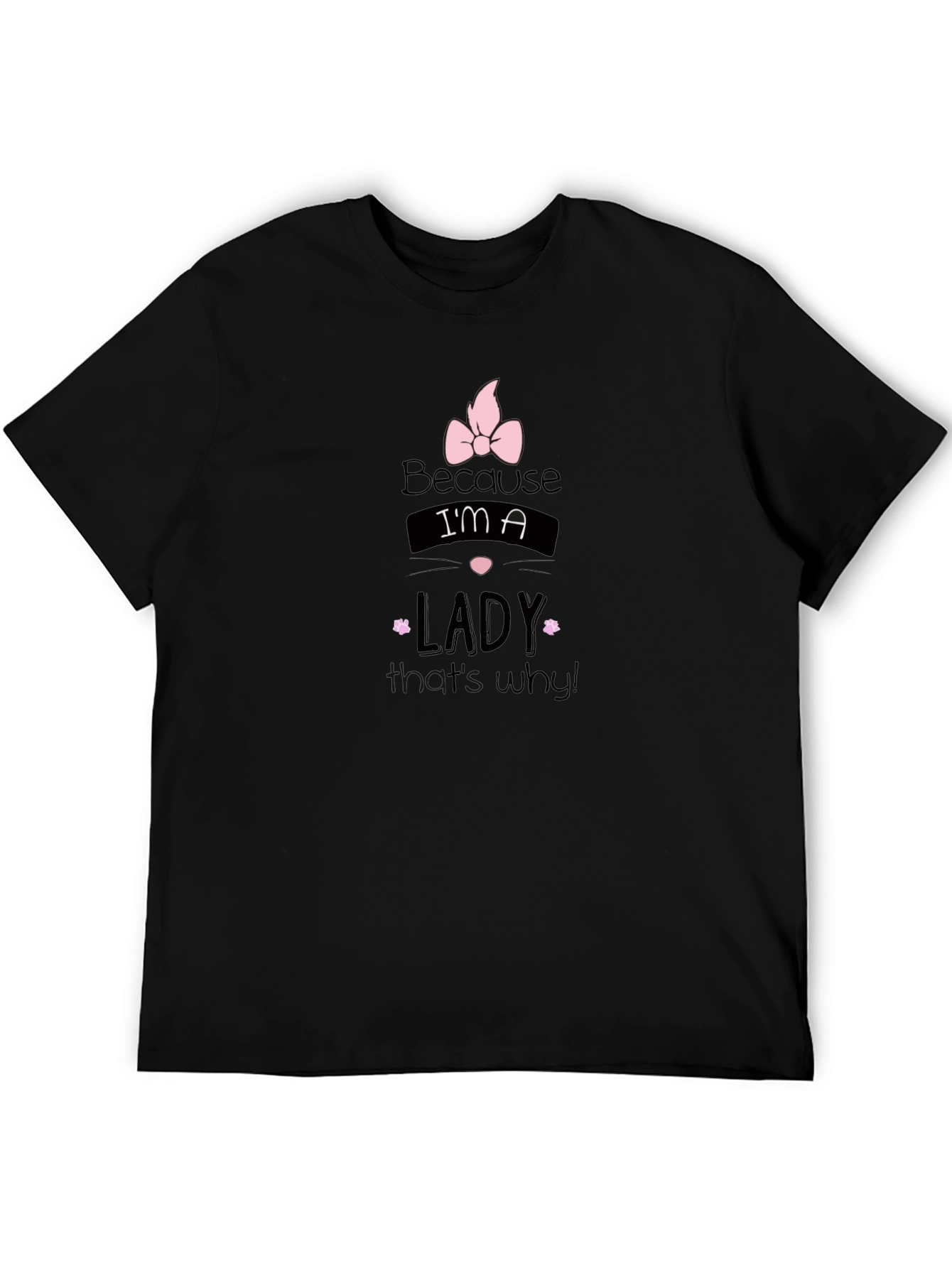 Because Im a Lady - Black Graphic Tee
