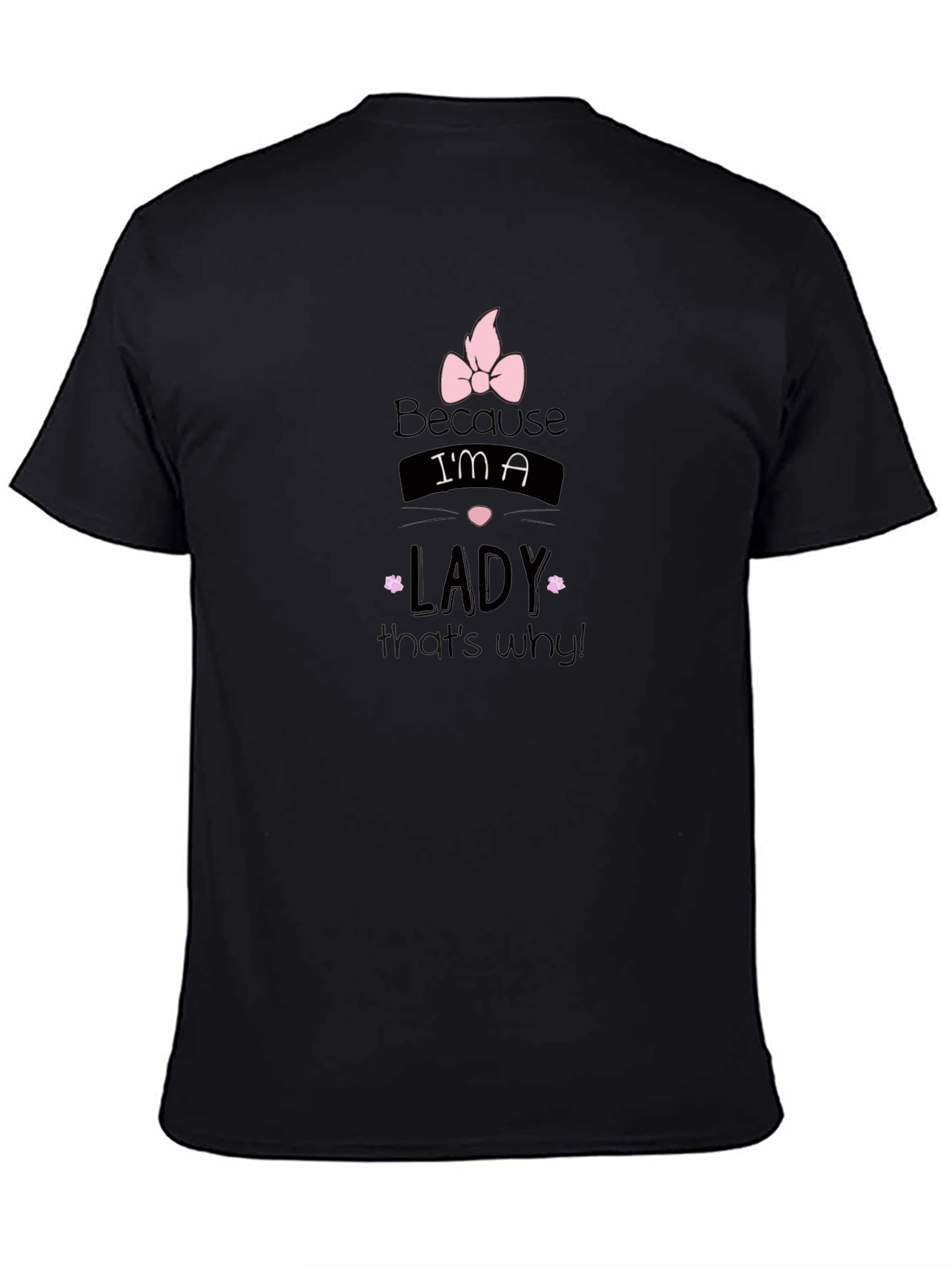 Because Im a Lady - Black Graphic Tee