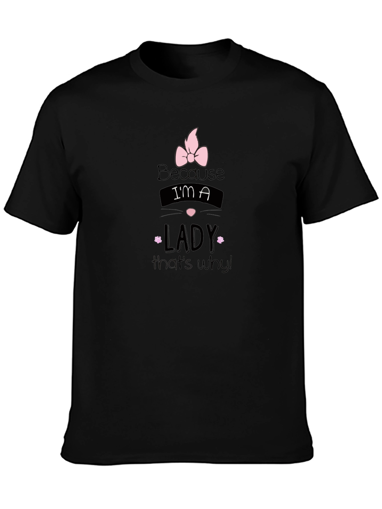 Because Im a Lady - Black Graphic Tee