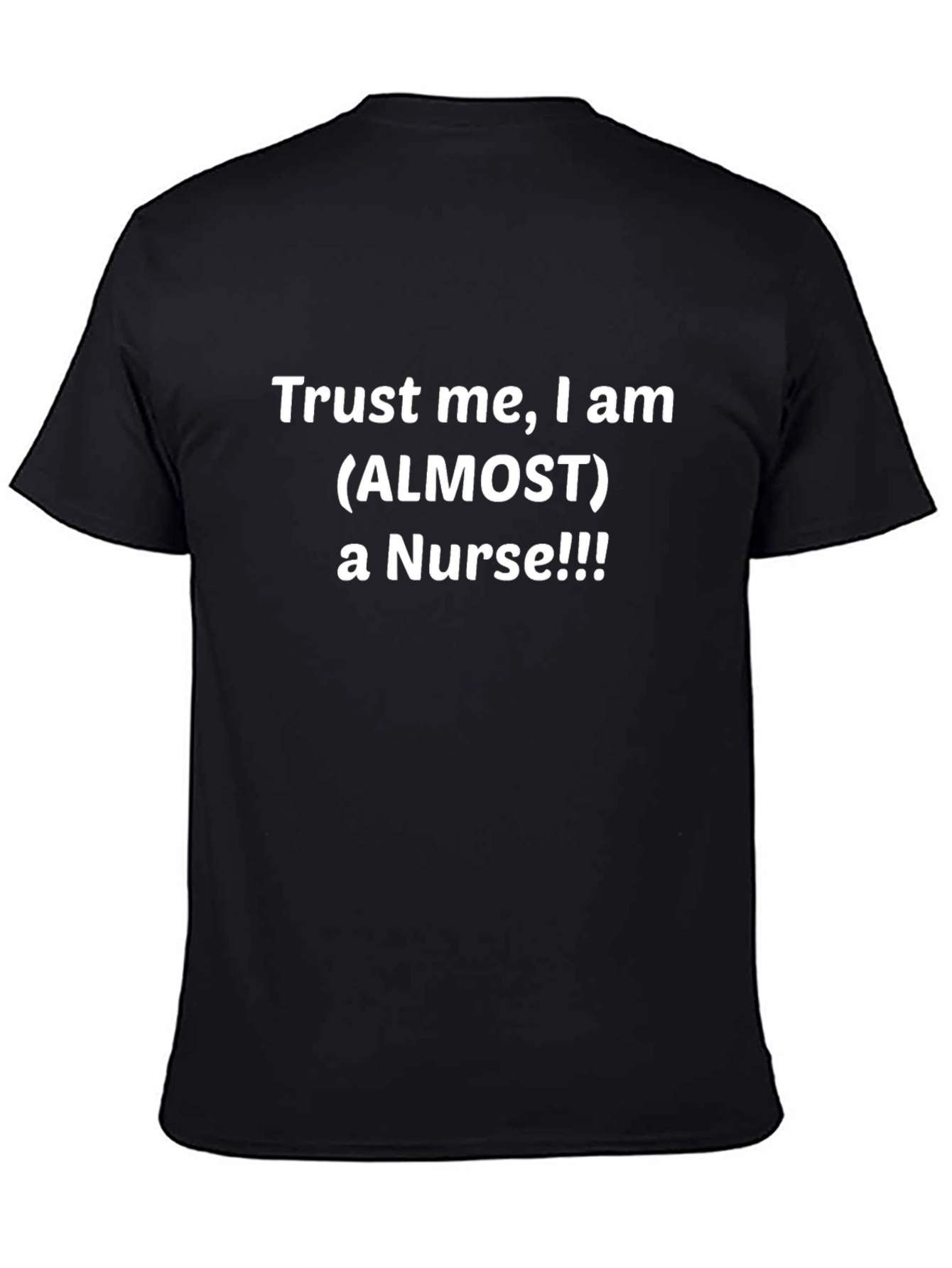 Trust Me I Am Almost a Nurse Black T-Shirt