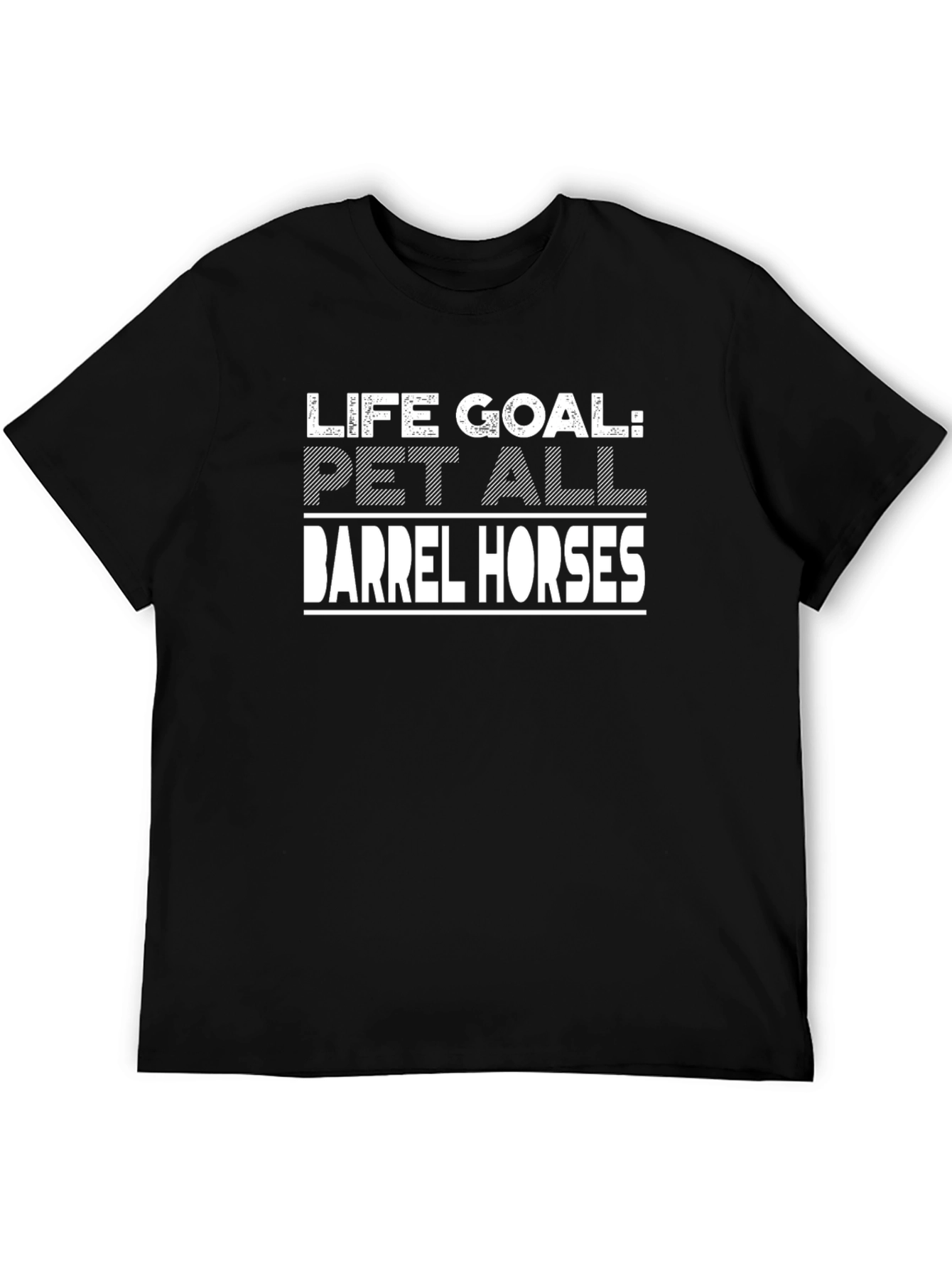 Life Goal: Pet All Barrel Horses Graphic Tee