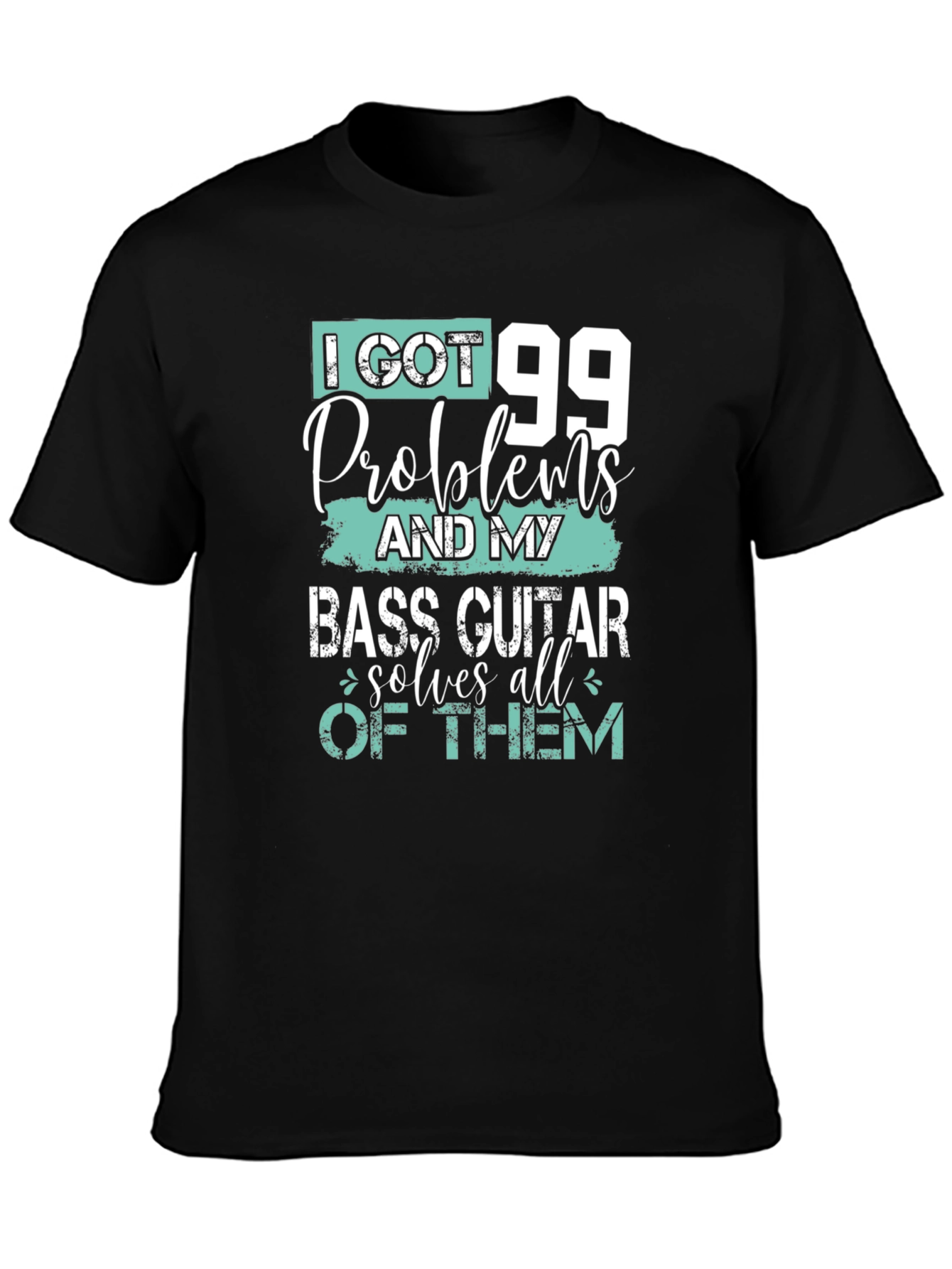 I Got 99 Problems Bass Guitar T-Shirt